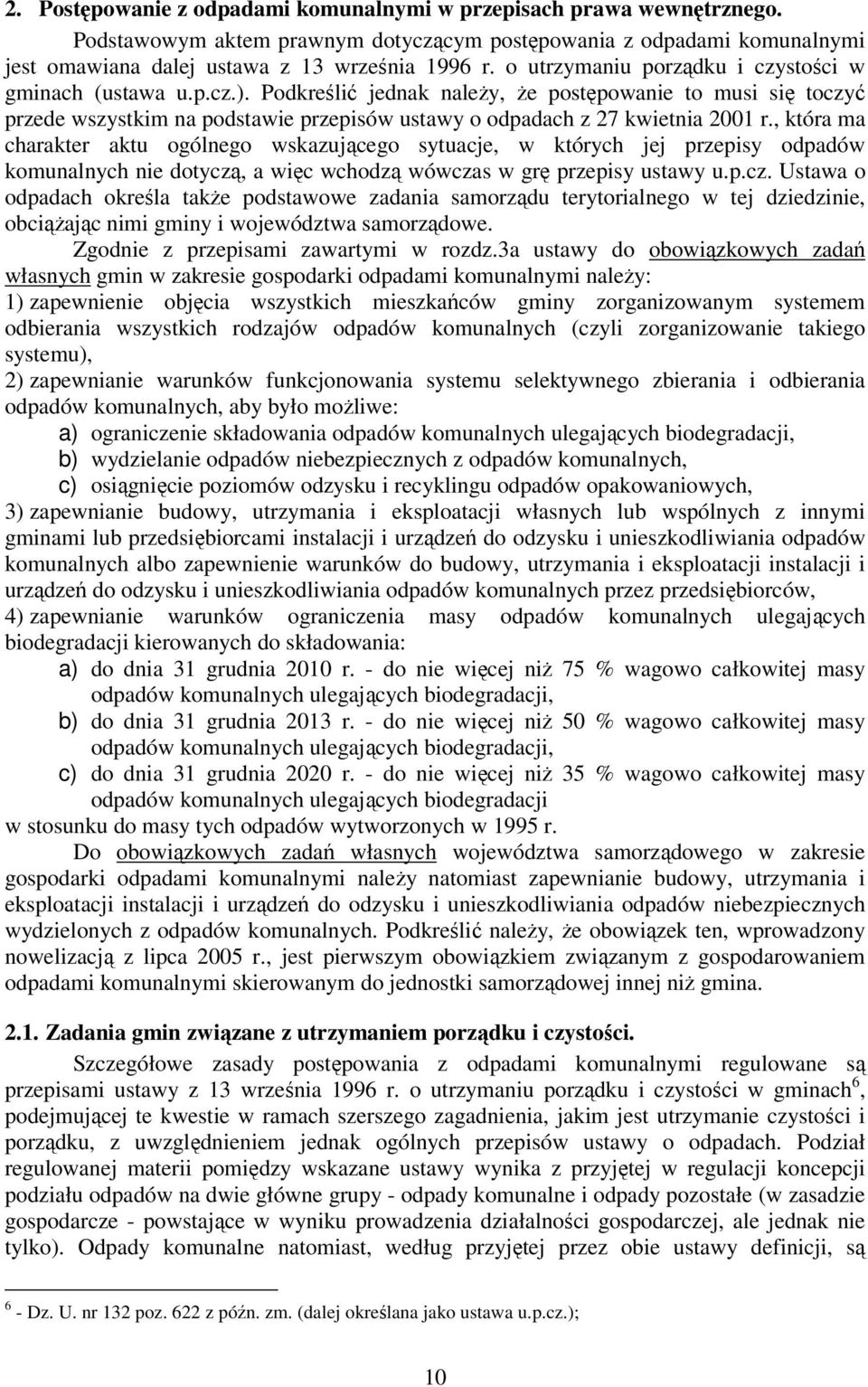 Podkreślić jednak należy, że postępowanie to musi się toczyć przede wszystkim na podstawie przepisów ustawy o odpadach z 27 kwietnia 2001 r.