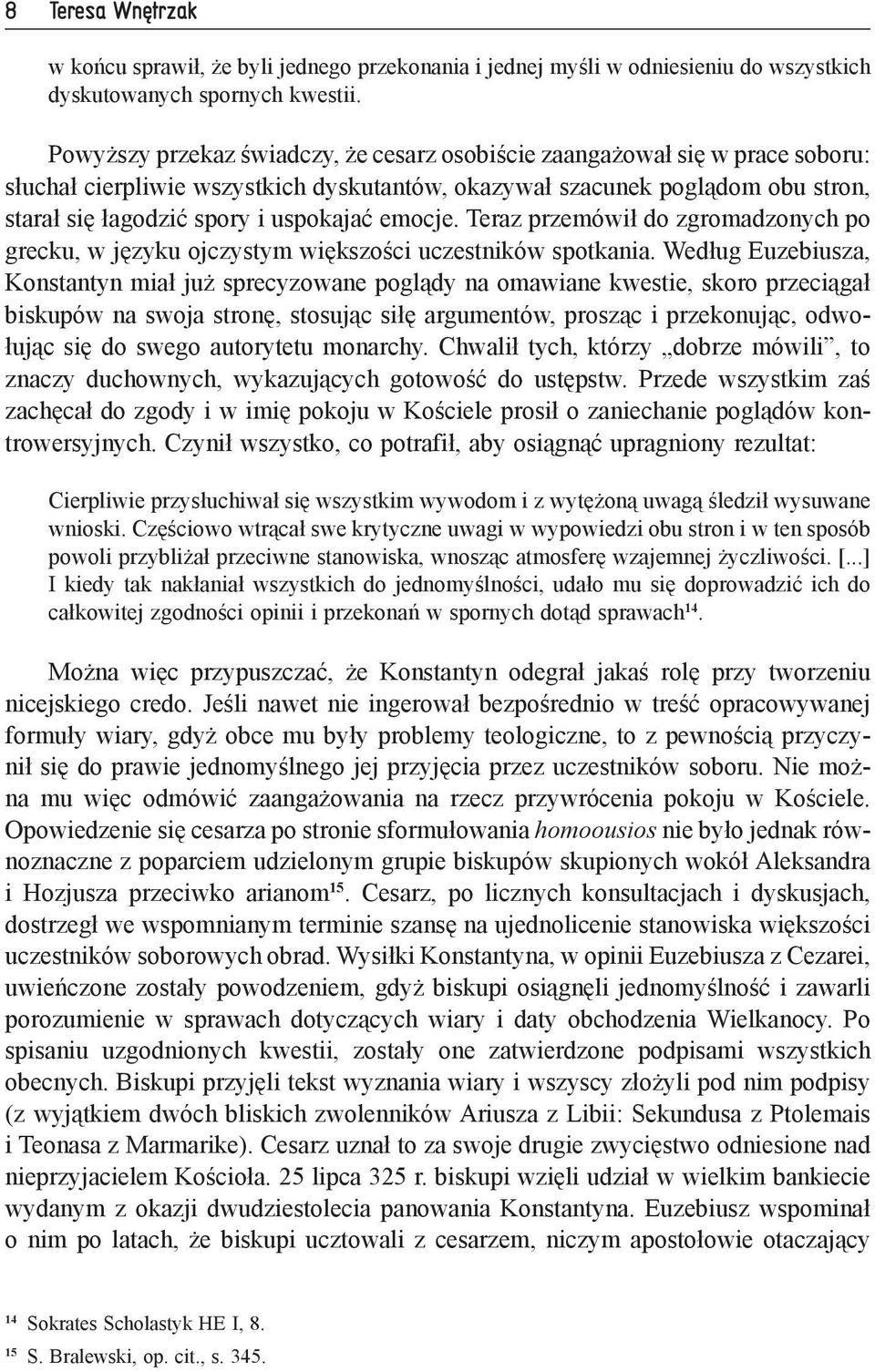 emocje. Teraz przemówił do zgromadzonych po grecku, w języku ojczystym większości uczestników spotkania.