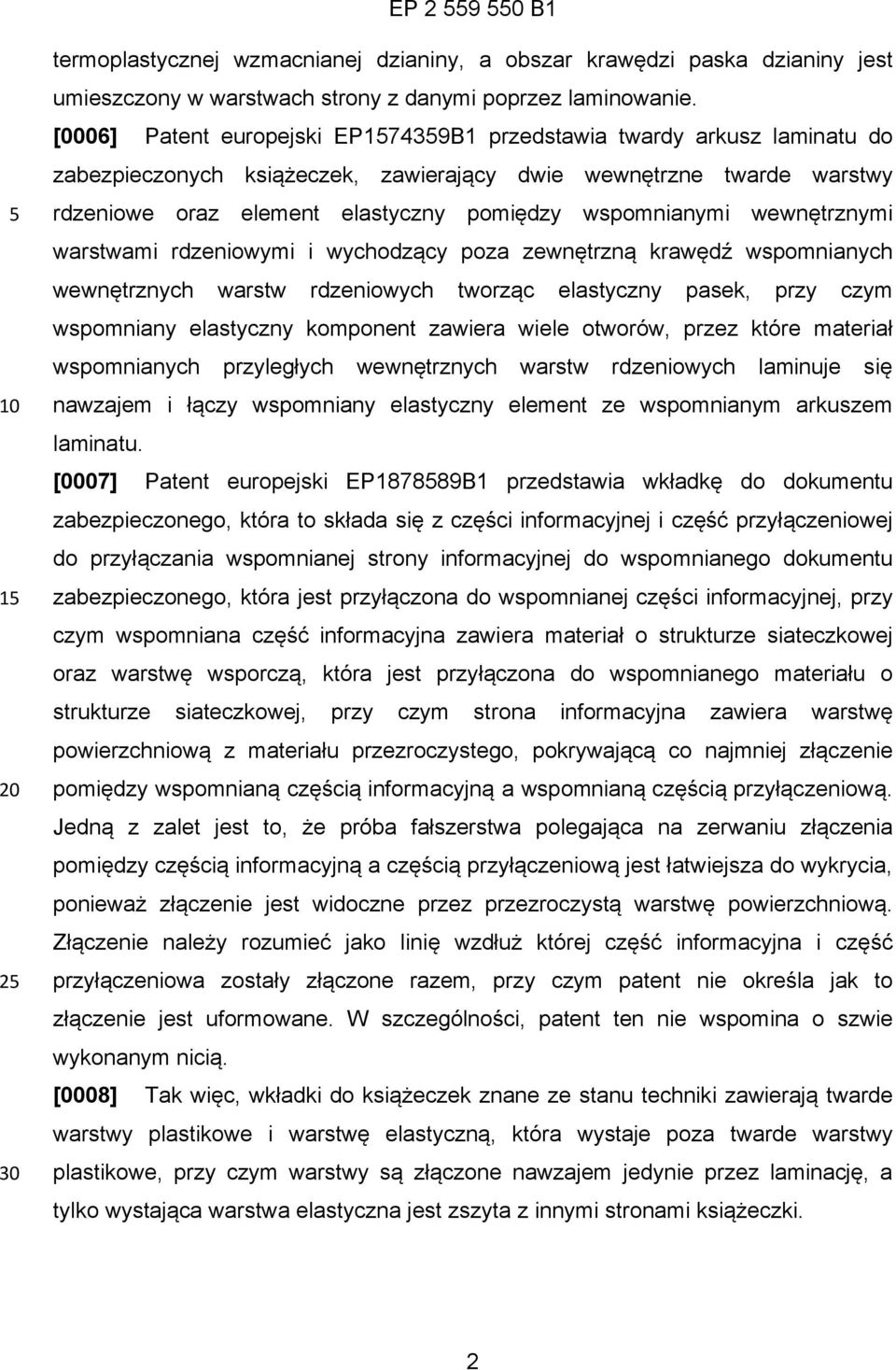 wewnętrznymi warstwami rdzeniowymi i wychodzący poza zewnętrzną krawędź wspomnianych wewnętrznych warstw rdzeniowych tworząc elastyczny pasek, przy czym wspomniany elastyczny komponent zawiera wiele