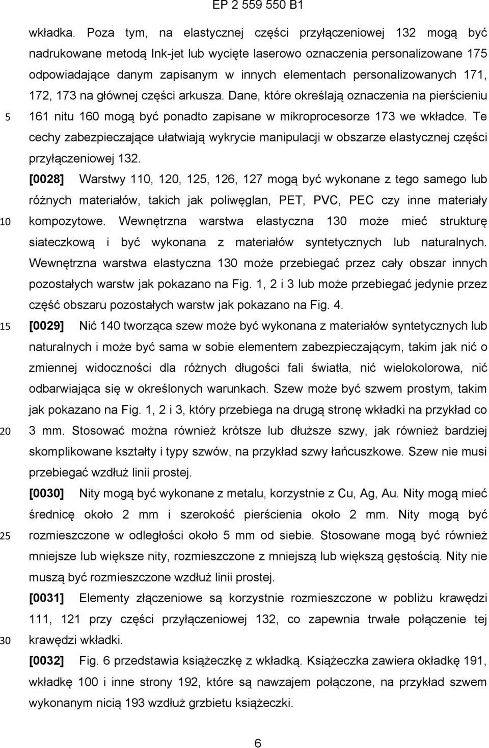 personalizowanych 171, 172, 173 na głównej części arkusza. Dane, które określają oznaczenia na pierścieniu 161 nitu 160 mogą być ponadto zapisane w mikroprocesorze 173 we wkładce.