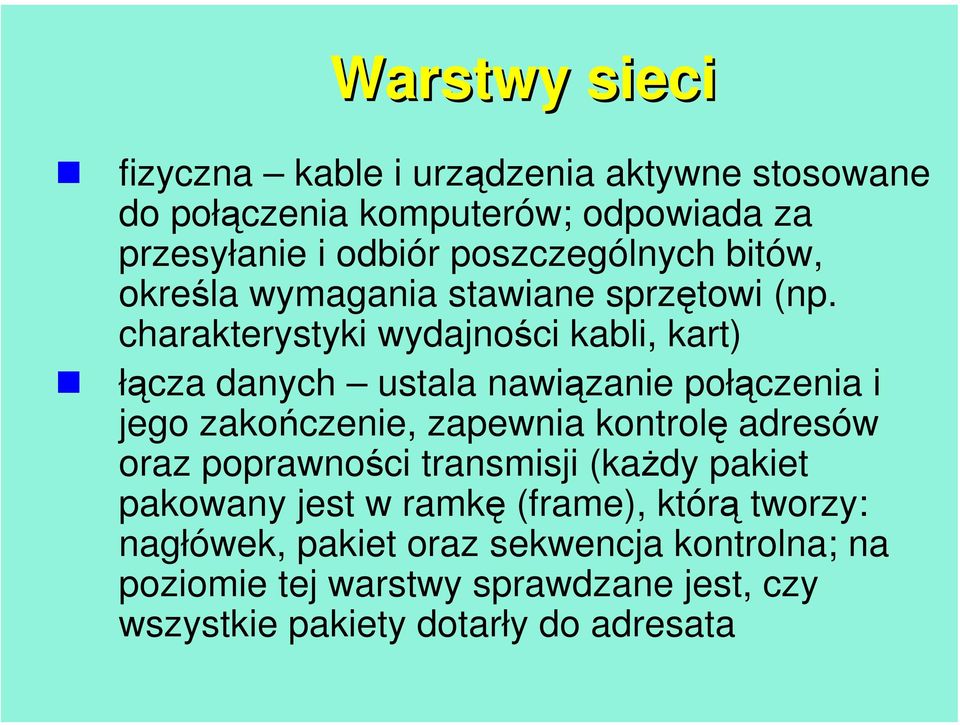 charakterystyki wydajności kabli, kart) łącza danych ustala nawiązanie połączenia i jego zakończenie, zapewnia kontrolę adresów