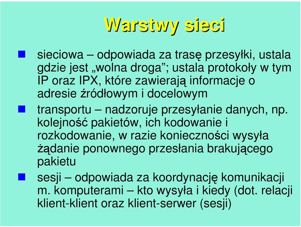 kolejność pakietów, ich kodowanie i rozkodowanie, w razie konieczności wysyła żądanie ponownego przesłania brakującego