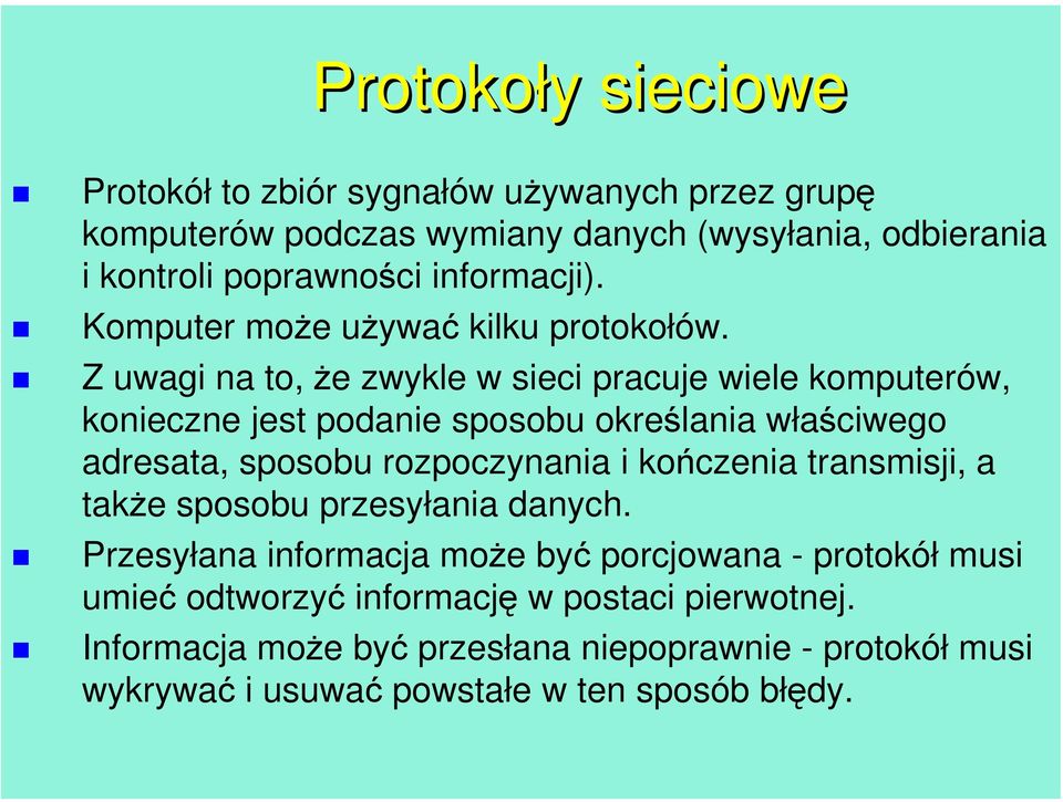 Z uwagi na to, że zwykle w sieci pracuje wiele komputerów, konieczne jest podanie sposobu określania właściwego adresata, sposobu rozpoczynania i