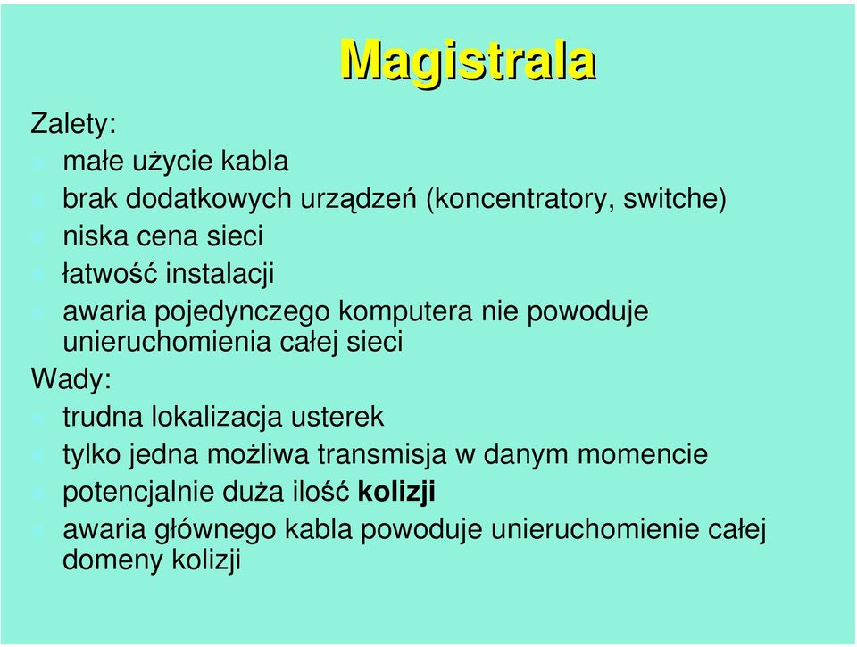 całej sieci Wady: trudna lokalizacja usterek tylko jedna możliwa transmisja w danym momencie