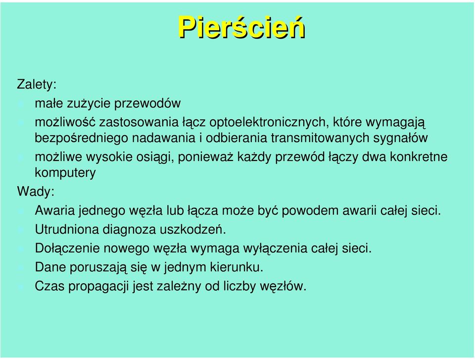 komputery Wady: Awaria jednego węzła lub łącza może być powodem awarii całej sieci. Utrudniona diagnoza uszkodzeń.