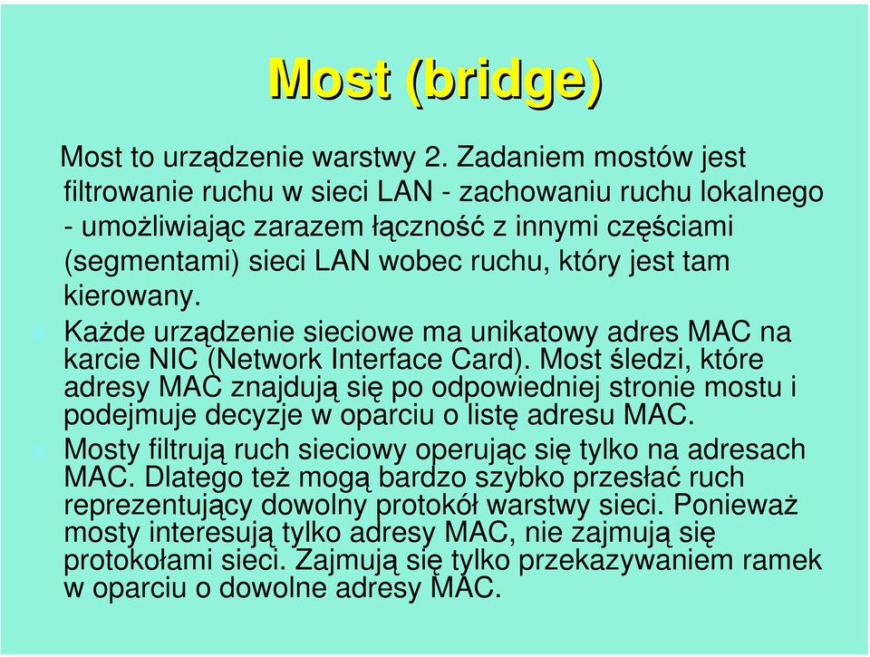 kierowany. Każde urządzenie sieciowe ma unikatowy adres MAC na karcie NIC (Network Interface Card).