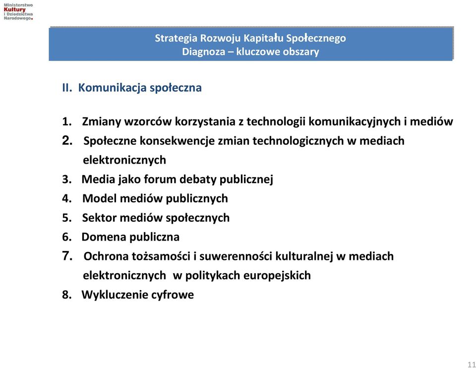 Społeczne konsekwencje zmian technologicznych w mediach elektronicznych 3. Media jako forum debaty publicznej 4.