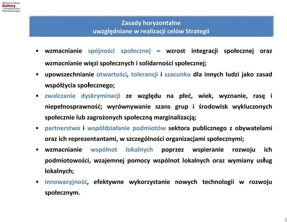 wyrównywanie szans grup i środowisk wykluczonych społecznie lub zagrożonych społeczną marginalizacją; partnerstwo i współdziałanie podmiotów sektora publicznego z obywatelami oraz ich