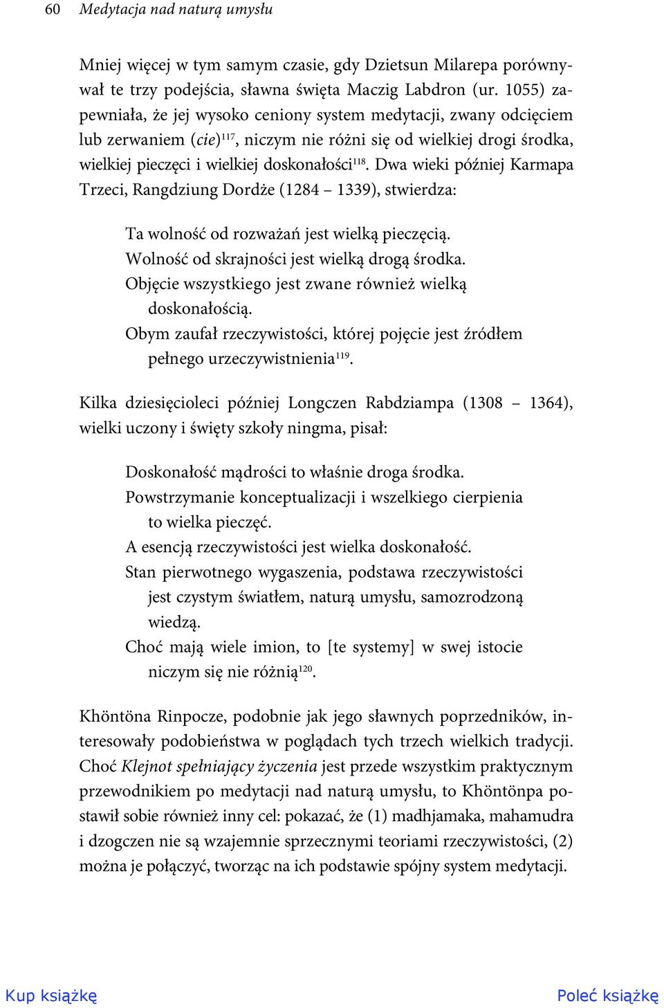 Dwa wieki później Karmapa Trzeci, Rangdziung Dordże (1284 1339), stwierdza: Ta wolność od rozważań jest wielką pieczęcią. Wolność od skrajności jest wielką drogą środka.