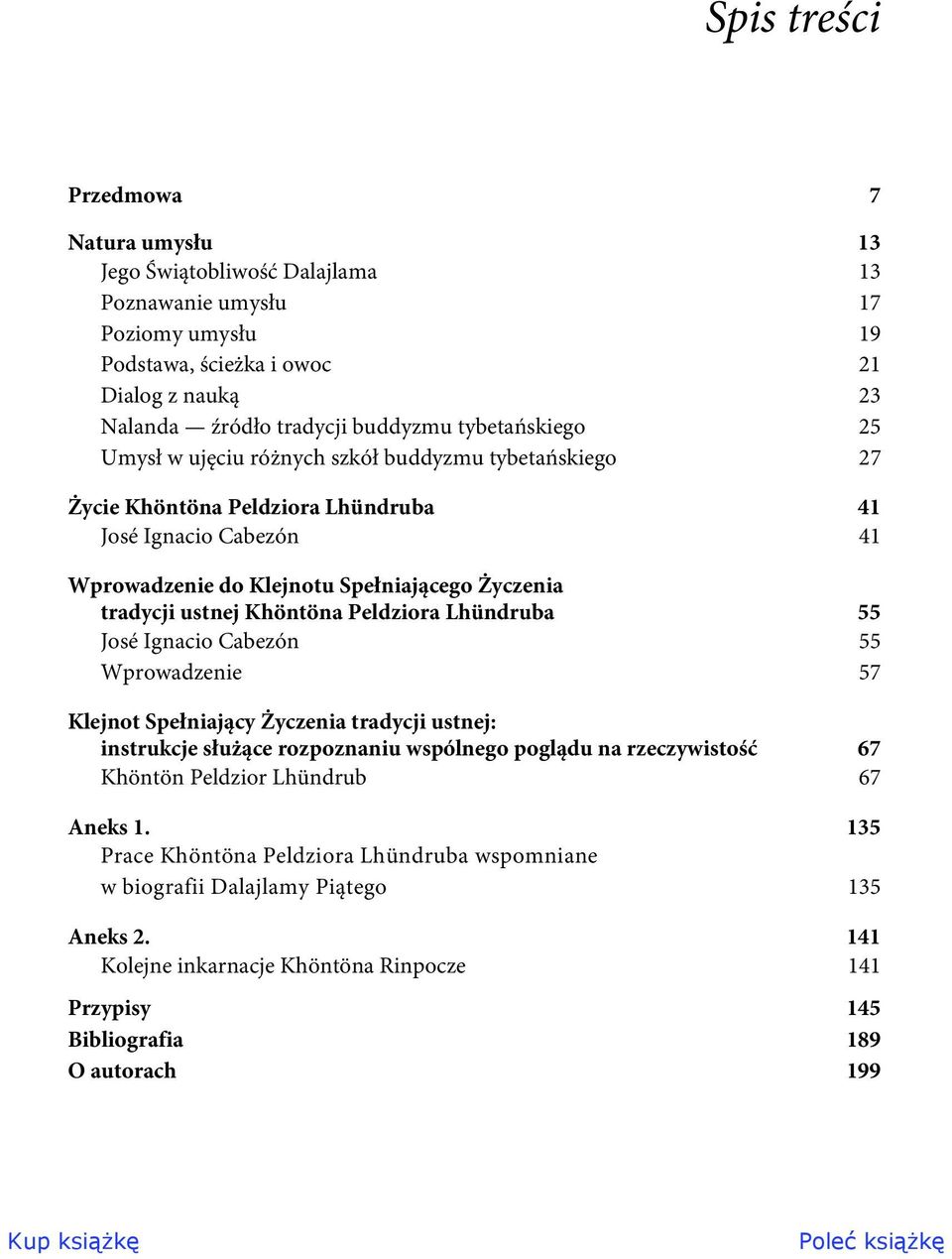 Khöntöna Peldziora Lhündruba 55 José Ignacio Cabezón 55 Wprowadzenie 57 Klejnot Spełniający Życzenia tradycji ustnej: instrukcje służące rozpoznaniu wspólnego poglądu na rzeczywistość 67 Khöntön