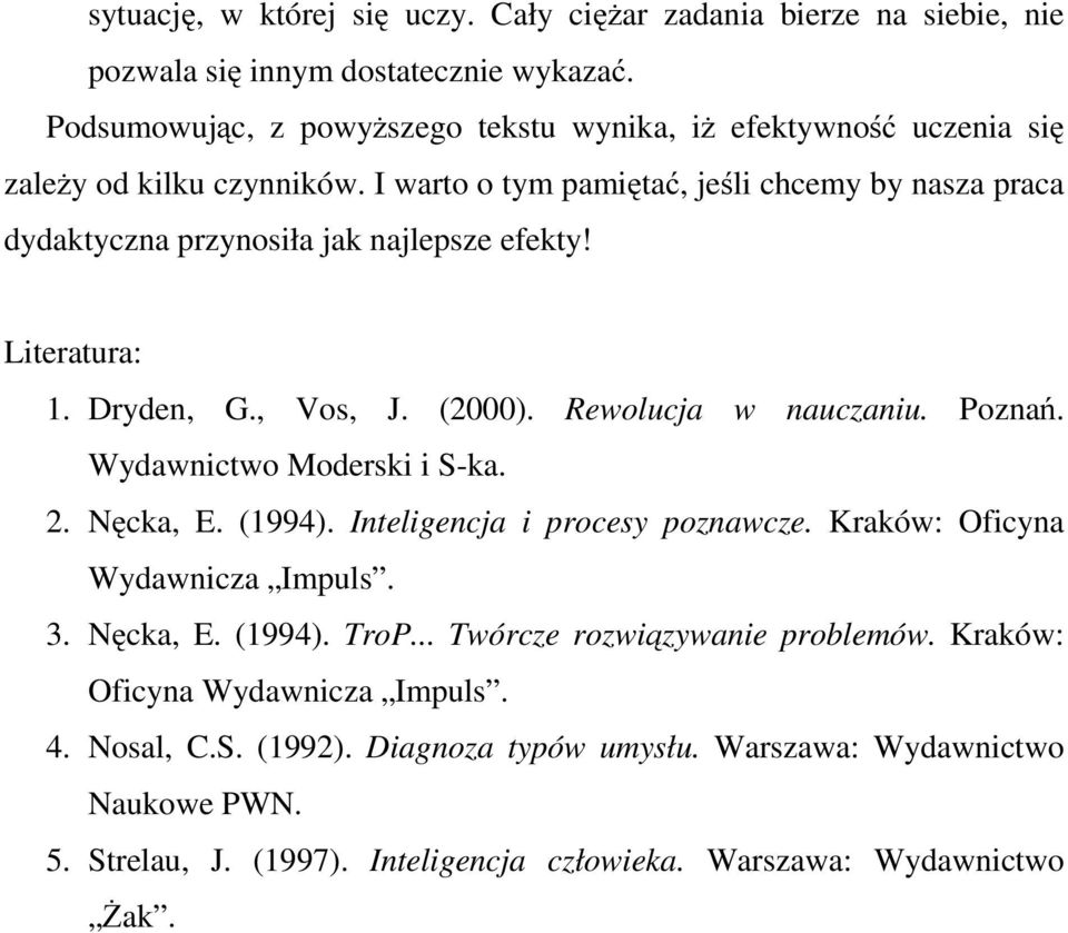 I warto o tym pamiętać, jeśli chcemy by nasza praca dydaktyczna przynosiła jak najlepsze efekty! Literatura: 1. Dryden, G., Vos, J. (2000). Rewolucja w nauczaniu. Poznań.