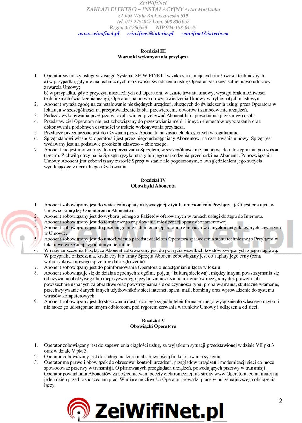 umowy, wystąpi brak możliwości technicznych świadczenia usługi, Operator ma prawo do wypowiedzenia Umowy w trybie natychmiastowym. 2.