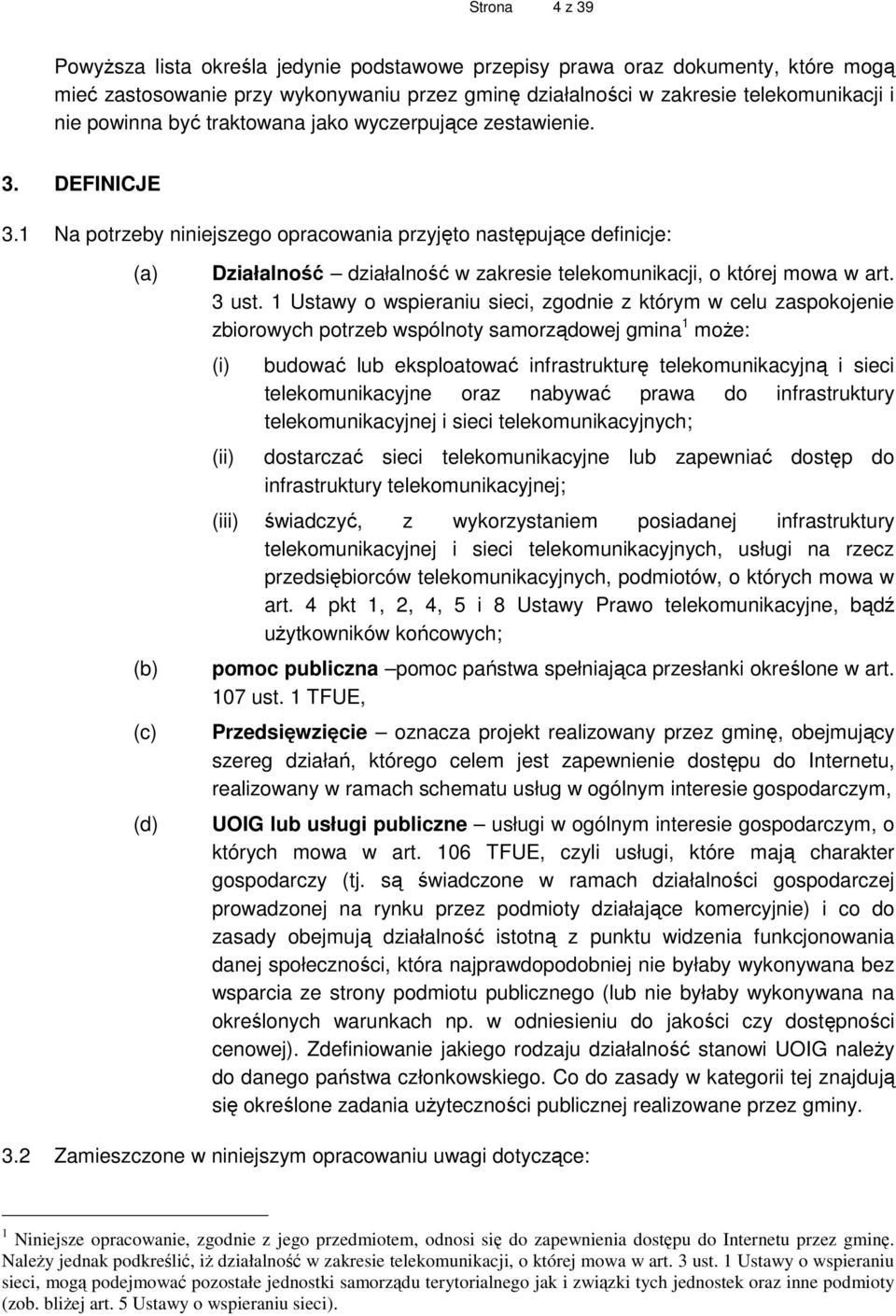 1 Na potrzeby niniejszego opracowania przyjęto następujące definicje: (d) Działalność działalność w zakresie telekomunikacji, o której mowa w art. 3 ust.