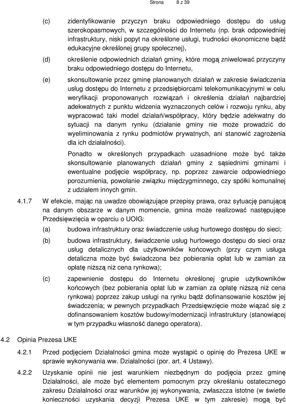 przyczyny braku odpowiedniego dostępu do Internetu, skonsultowanie przez gminę planowanych działań w zakresie świadczenia usług dostępu do Internetu z przedsiębiorcami telekomunikacyjnymi w celu