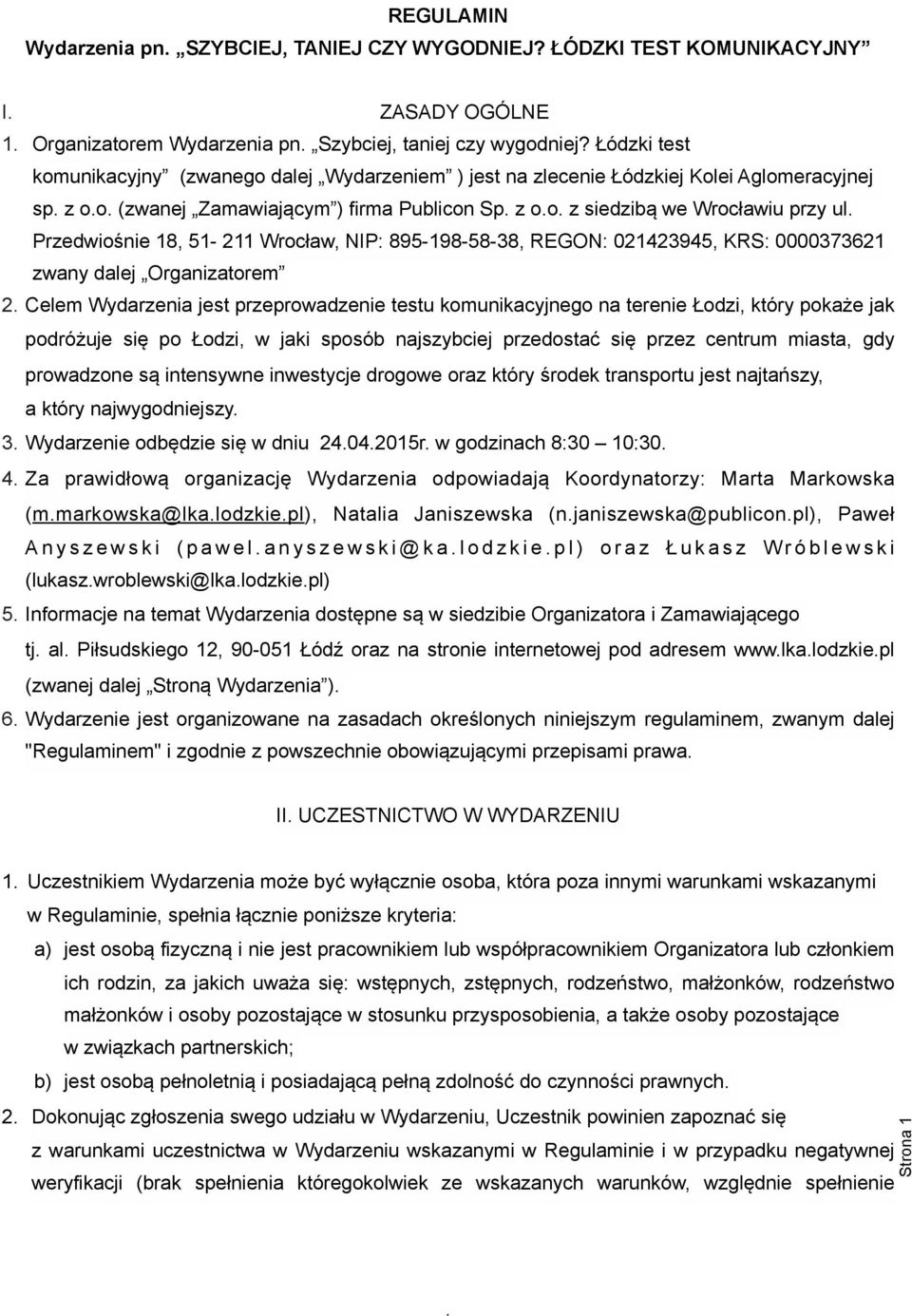 Przedwiośnie 18, 51-211 Wrocław, NIP: 895-198-58-38, REGON: 021423945, KRS: 0000373621 zwany dalej Organizatorem 2 Celem Wydarzenia jest przeprowadzenie testu komunikacyjnego na terenie Łodzi, który