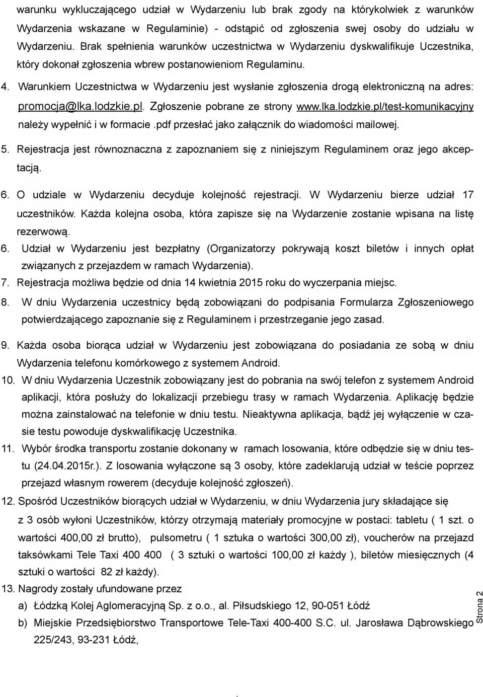 elektroniczną na adres: promocja@lkalodzkiepl Zgłoszenie pobrane ze strony wwwlkalodzkiepl/test-komunikacyjny należy wypełnić i w formacie pdf przesłać jako załącznik do wiadomości mailowej 5