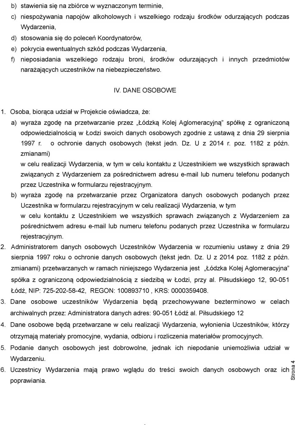 Osoba, biorąca udział w Projekcie oświadcza, że: a) wyraża zgodę na przetwarzanie przez Łódzką Kolej Aglomeracyjną spółkę z ograniczoną odpowiedzialnością w Łodzi swoich danych osobowych zgodnie z