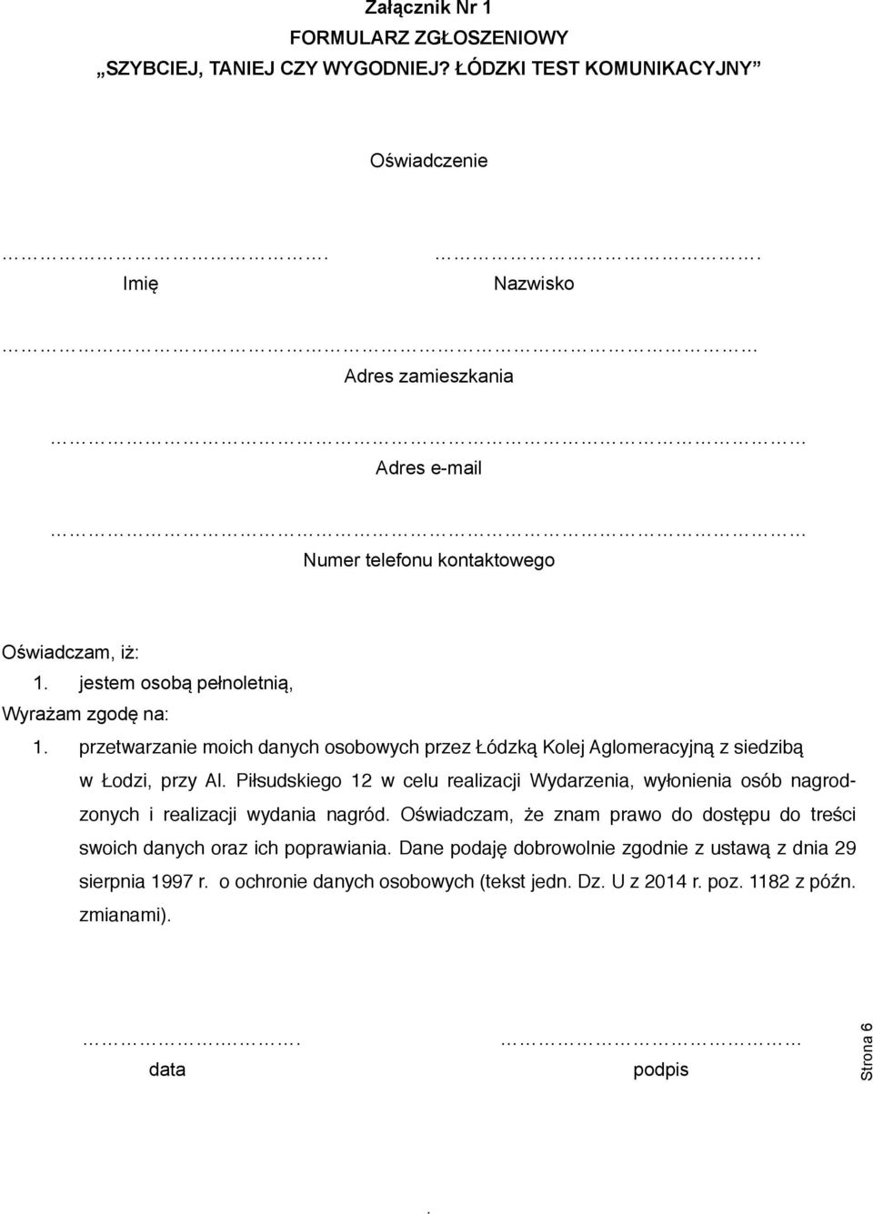 1 przetwarzanie moich danych osobowych przez Łódzką Kolej Aglomeracyjną z siedzibą w Łodzi, przy Al Piłsudskiego 12 w celu realizacji Wydarzenia, wyłonienia osób nagrodzonych