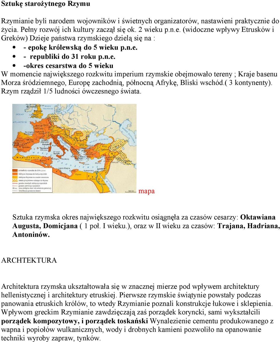 ( 3 kontynenty). Rzym rządził 1/5 ludności ówczesnego świata. mapa Sztuka rzymska okres największego rozkwitu osiągnęła za czasów cesarzy: Oktawiana Augusta, Domicjana ( 1 poł. I wieku.