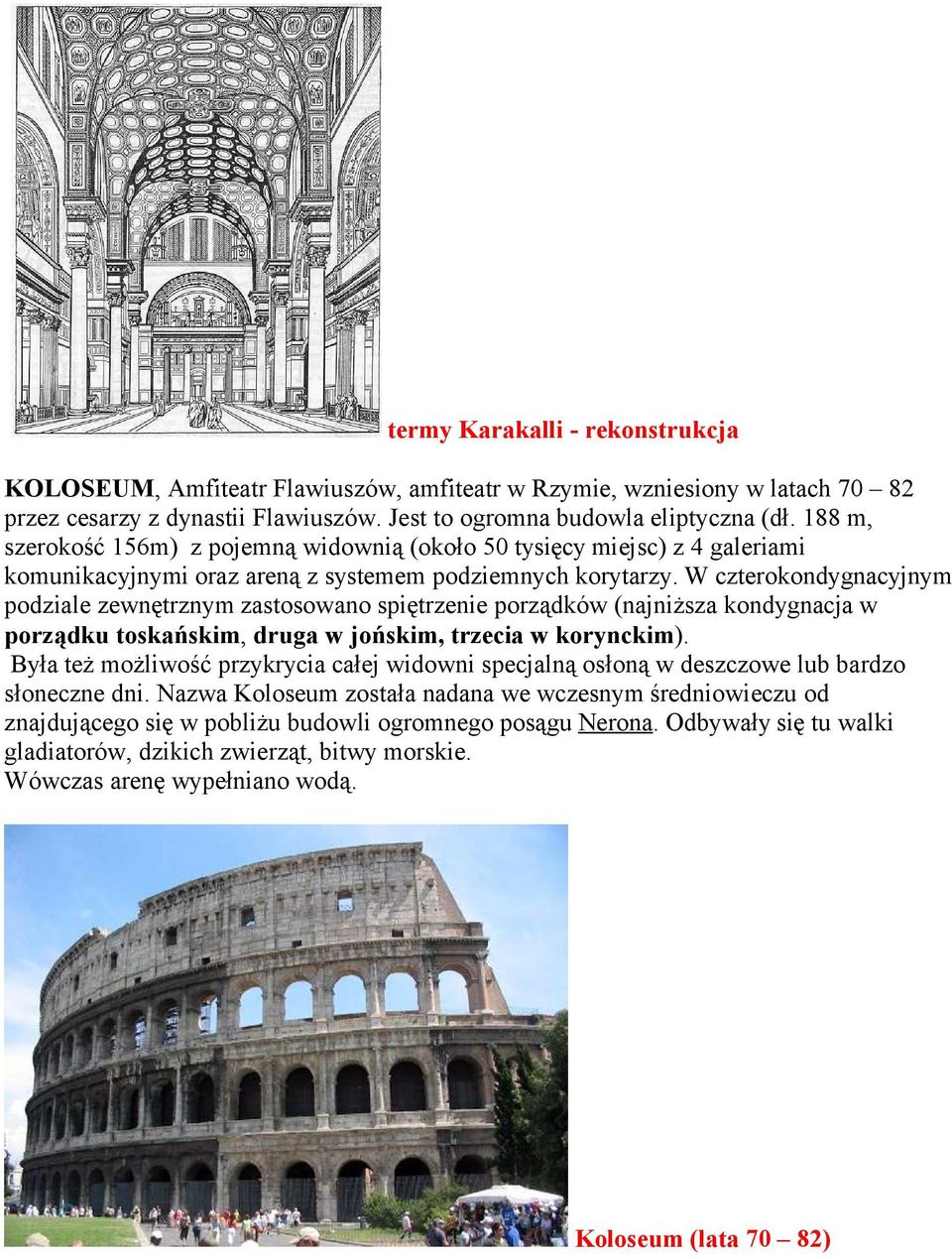 W czterokondygnacyjnym podziale zewnętrznym zastosowano spiętrzenie porządków (najniższa kondygnacja w porządku toskańskim, druga w jońskim, trzecia w korynckim).