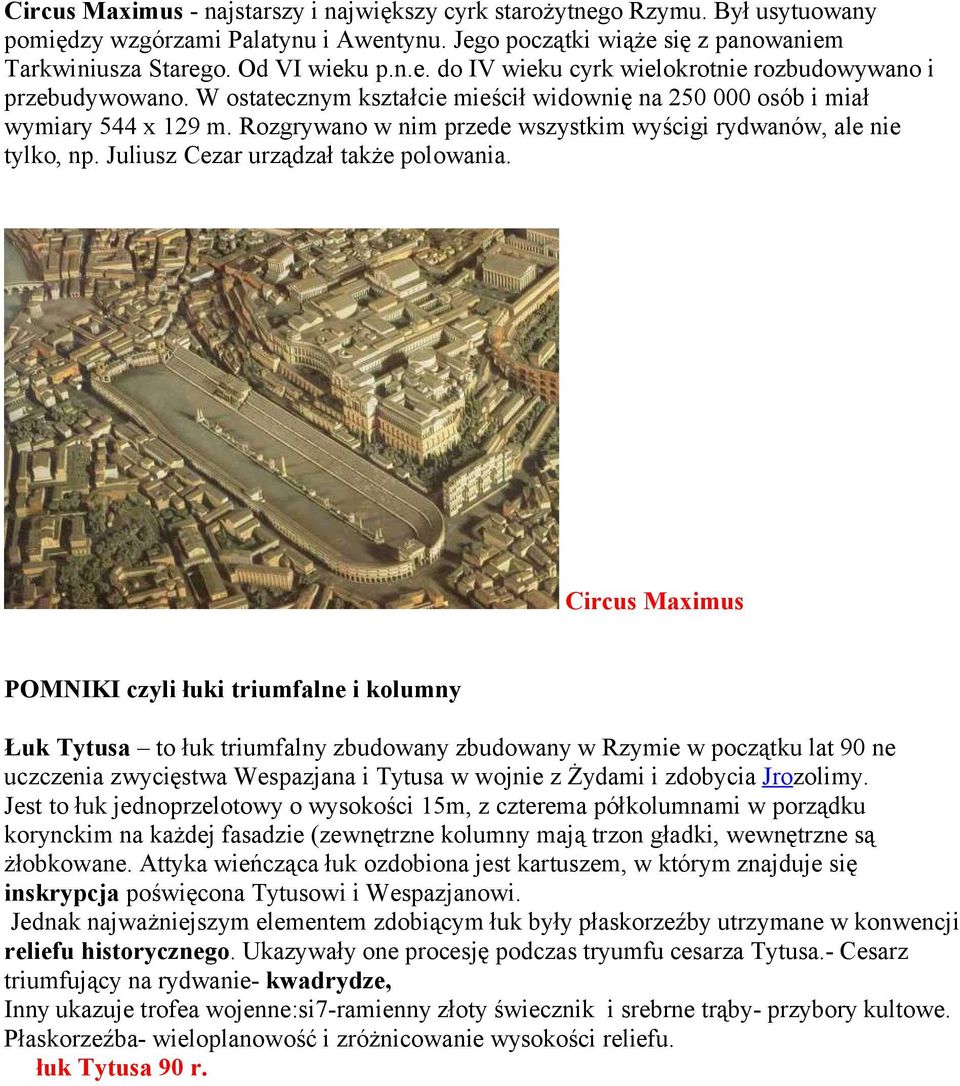 Circus Maximus POMNIKI czyli łuki triumfalne i kolumny Łuk Tytusa to łuk triumfalny zbudowany zbudowany w Rzymie w początku lat 90 ne uczczenia zwycięstwa Wespazjana i Tytusa w wojnie z Żydami i