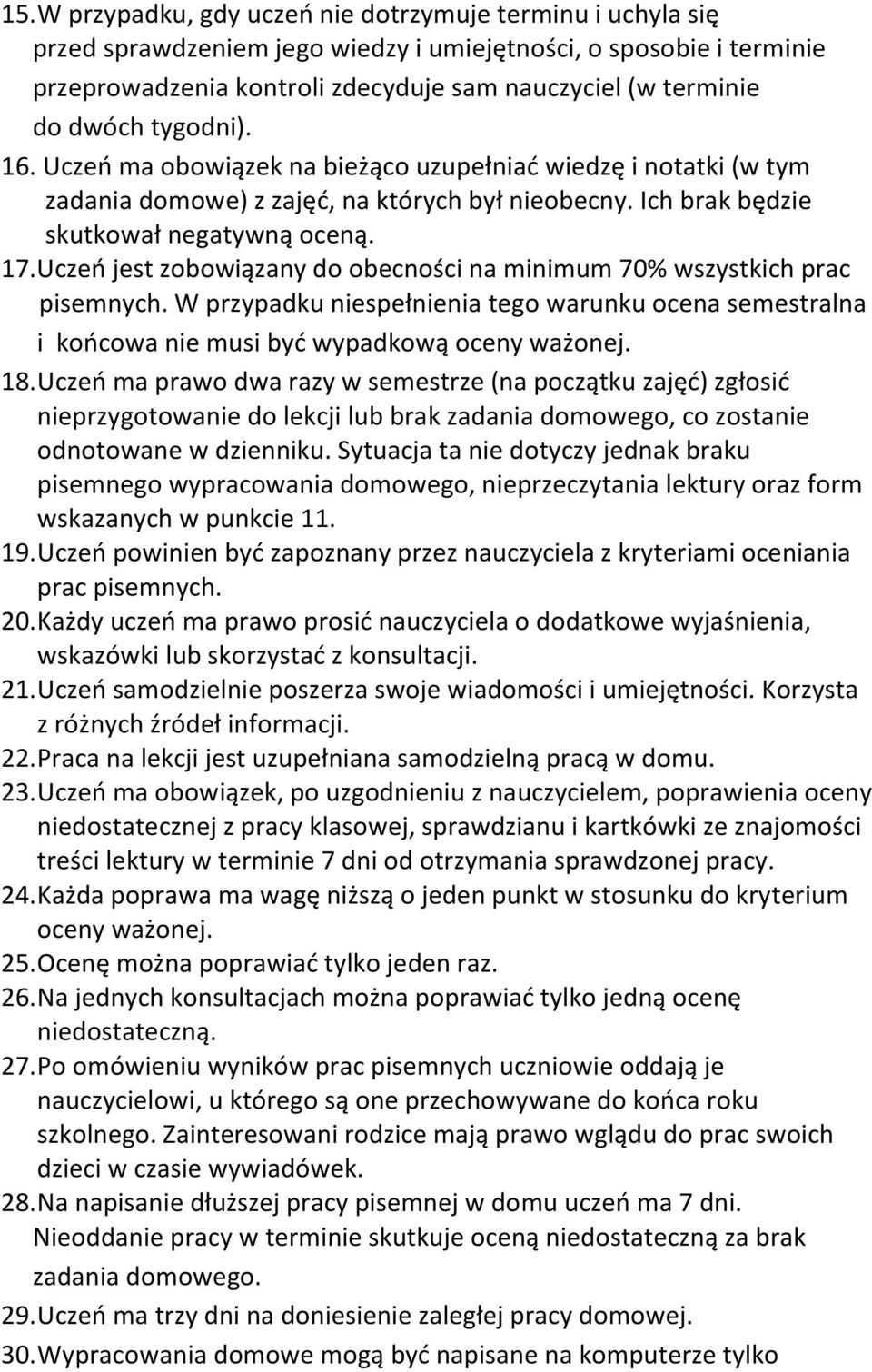 Uczeń jest zobowiązany do obecności na minimum 70% wszystkich prac pisemnych. W przypadku niespełnienia tego warunku ocena semestralna i końcowa nie musi być wypadkową oceny ważonej. 18.