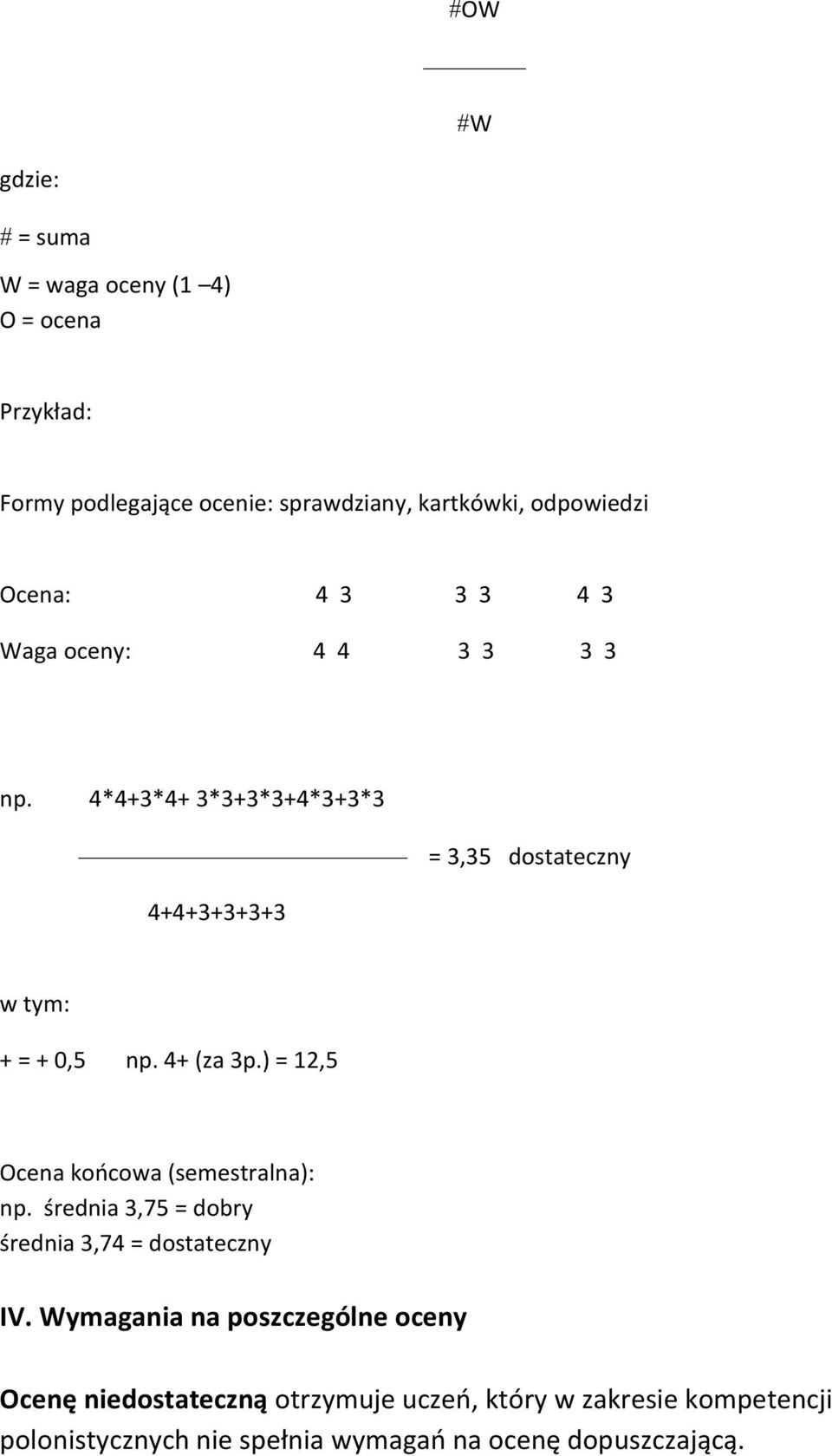 4+ (za 3p.) = 12,5 Ocena końcowa (semestralna): np. średnia 3,75 = dobry średnia 3,74 = dostateczny IV.