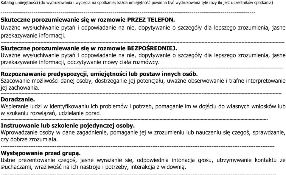 Uważne wysłuchiwanie pytań i odpowiadanie na nie, dopytywanie o szczegóły dla lepszego zrozumienia, jasne przekazywanie informacji.