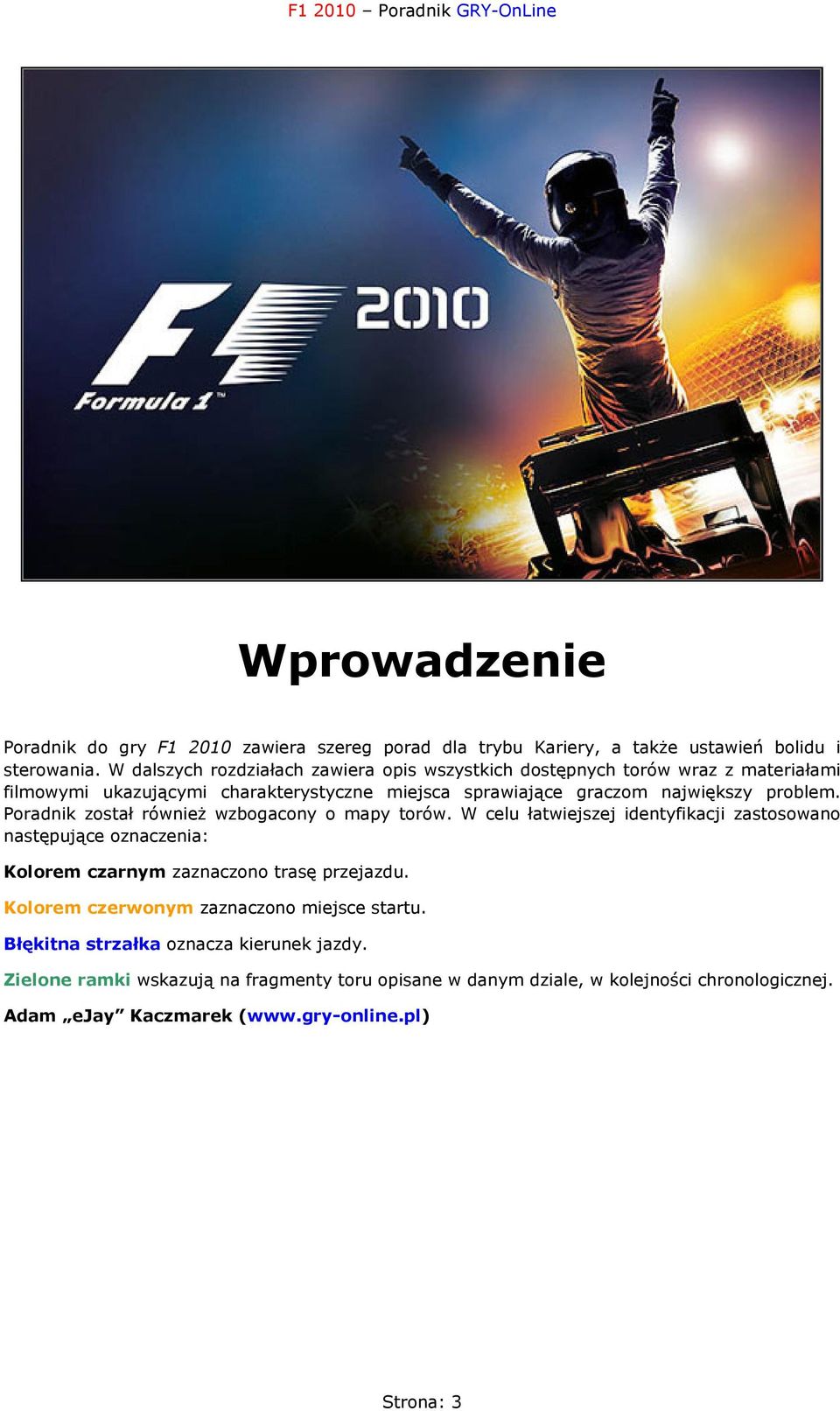 Poradnik został również wzbogacony o mapy torów. W celu łatwiejszej identyfikacji zastosowano następujące oznaczenia: Kolorem czarnym zaznaczono trasę przejazdu.