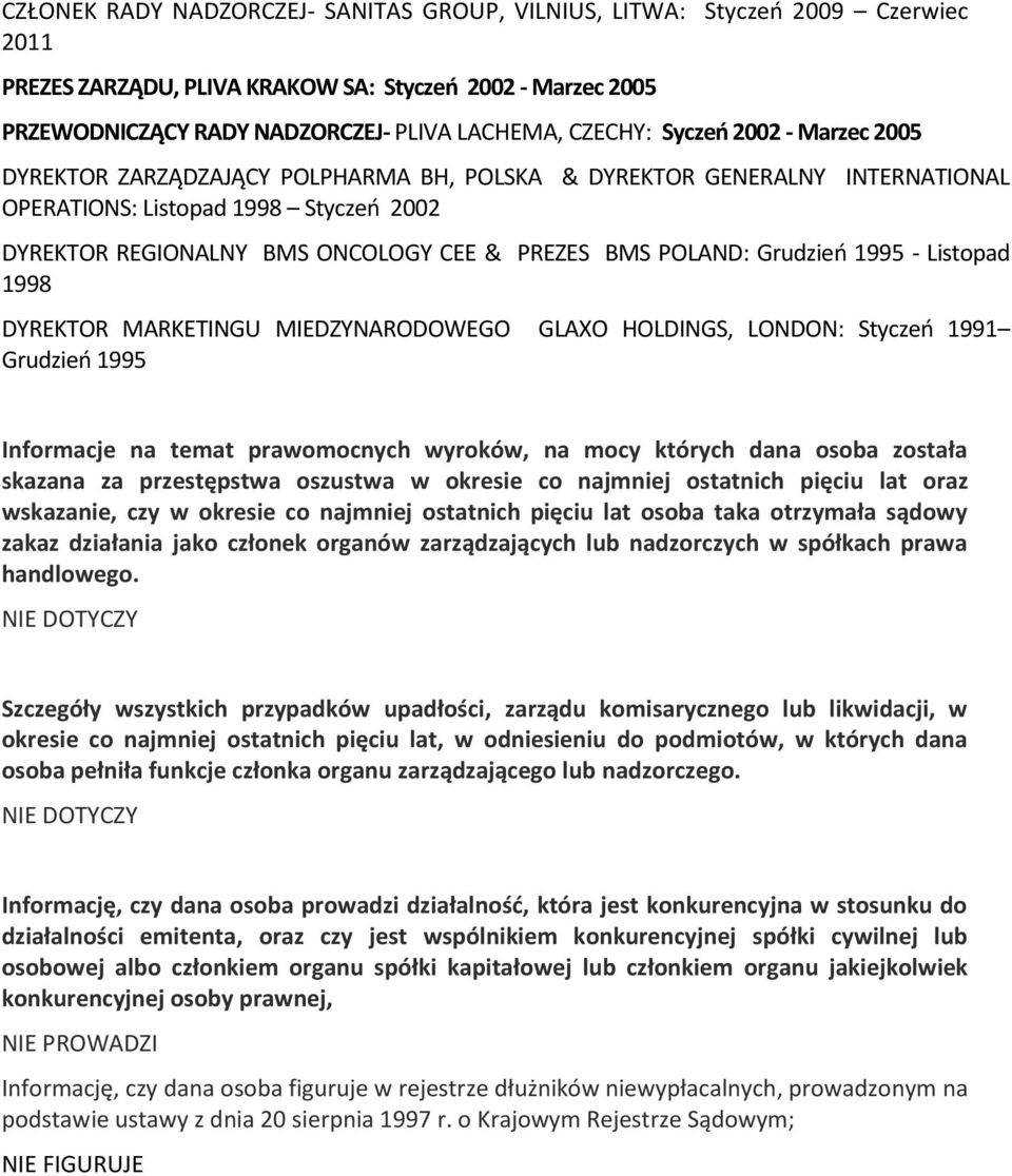 POLAND: Grudzień 1995 - Listopad 1998 DYREKTOR MARKETINGU MIEDZYNARODOWEGO GLAXO HOLDINGS, LONDON: Styczeń 1991 Grudzień 1995 Informacje na temat prawomocnych wyroków, na mocy których dana osoba