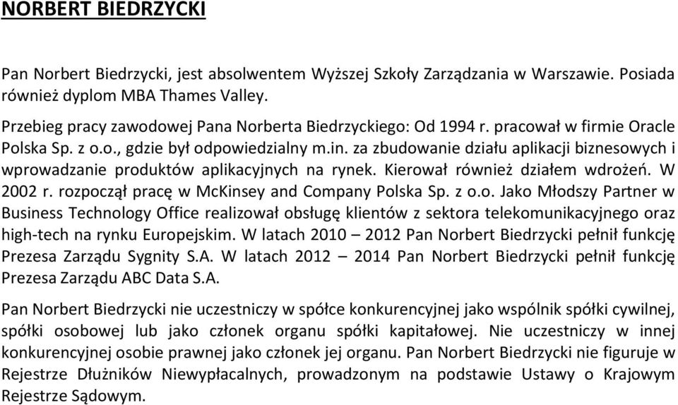 za zbudowanie działu aplikacji biznesowych i wprowadzanie produktów aplikacyjnych na rynek. Kierował również działem wdrożeń. W 2002 r. rozpoczął pracę w McKinsey and Company Polska Sp. z o.o. Jako Młodszy Partner w Business Technology Office realizował obsługę klientów z sektora telekomunikacyjnego oraz high-tech na rynku Europejskim.