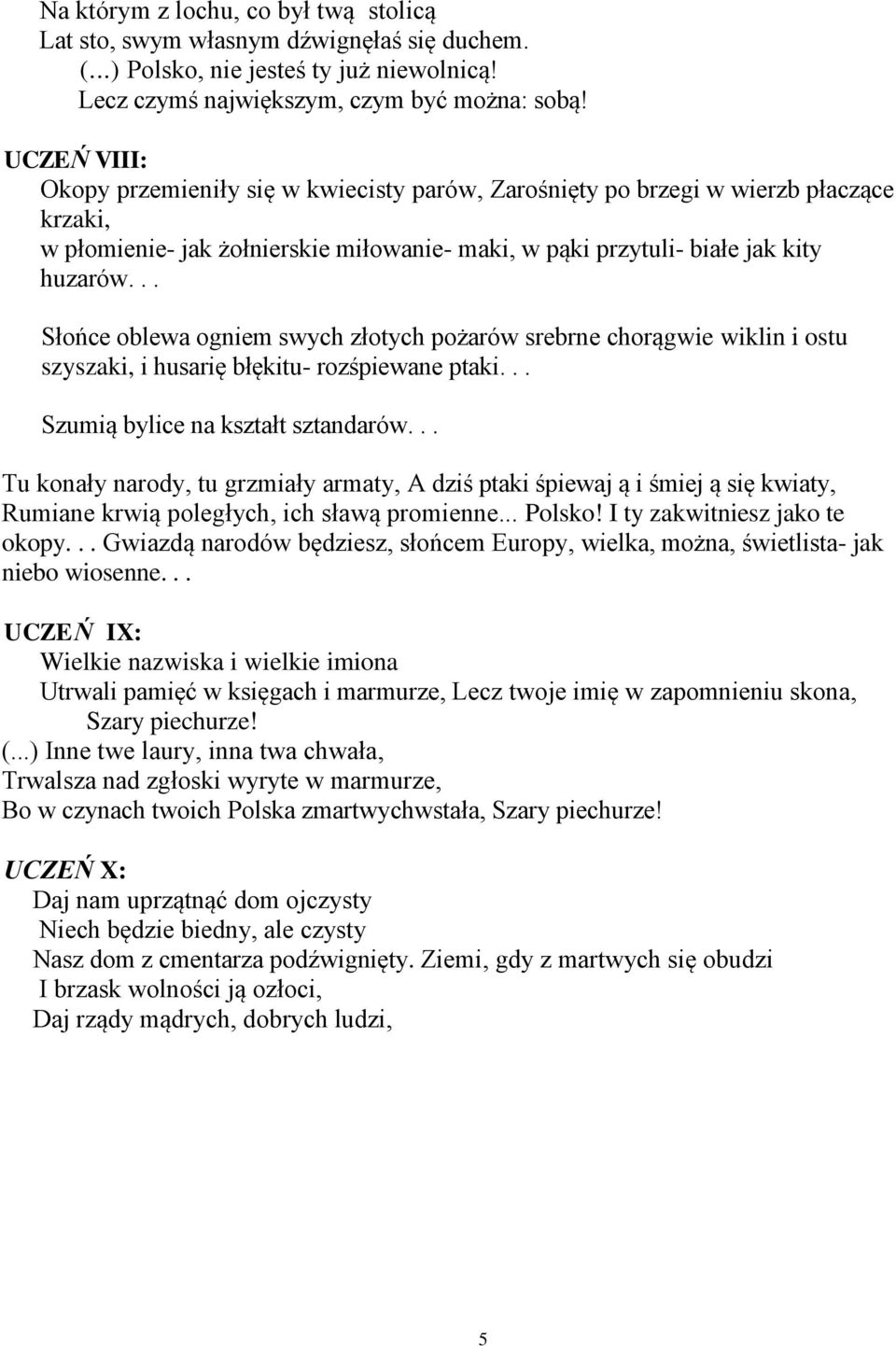 .. Słońce oblewa ogniem swych złotych pożarów srebrne chorągwie wiklin i ostu szyszaki, i husarię błękitu- rozśpiewane ptaki... Szumią bylice na kształt sztandarów.