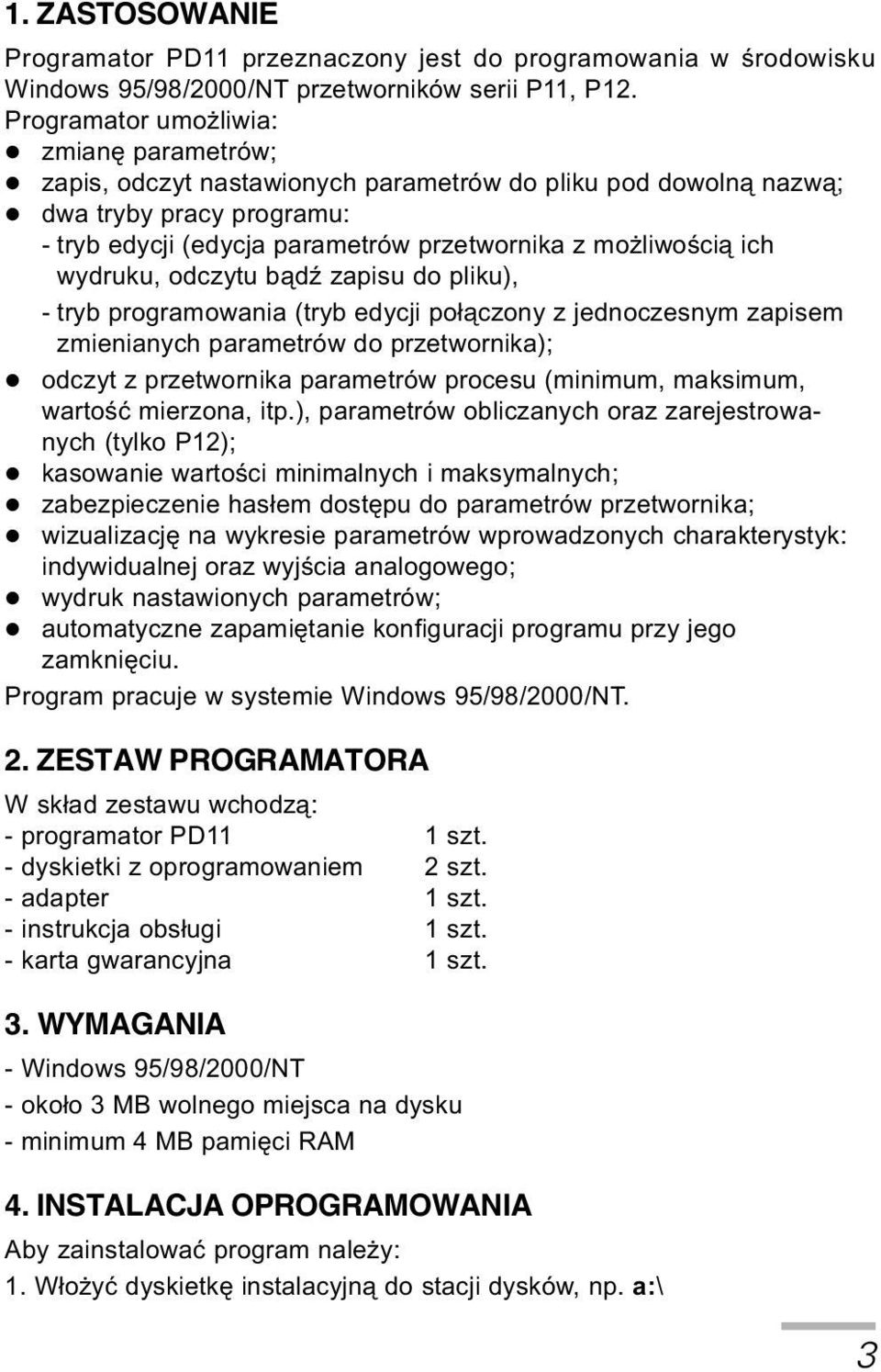 ich wydruku, odczytu b¹dÿ zapisu do pliku), - tryb programowania (tryb edycji po³¹czony z jednoczesnym zapisem zmienianych parametrów do przetwornika); l odczyt z przetwornika parametrów procesu