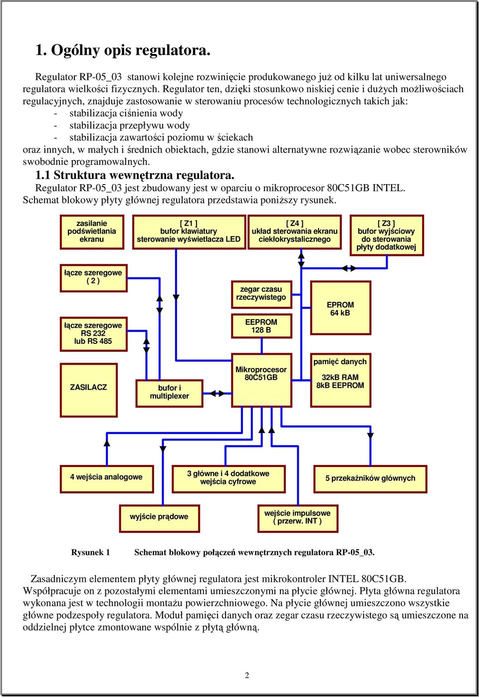 stabilizacja przepływu wody - stabilizacja zawartości poziomu w ściekach oraz innych, w małych i średnich obiektach, gdzie stanowi alternatywne rozwiązanie wobec sterowników swobodnie programowalnych.