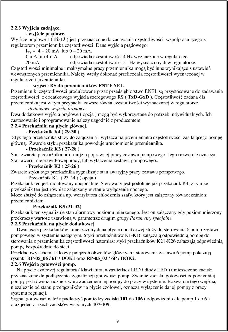 Częstotliwości minimalne i maksymalne pracy przemiennika mogą być inne wynikające z ustawień wewnętrznych przemiennika.