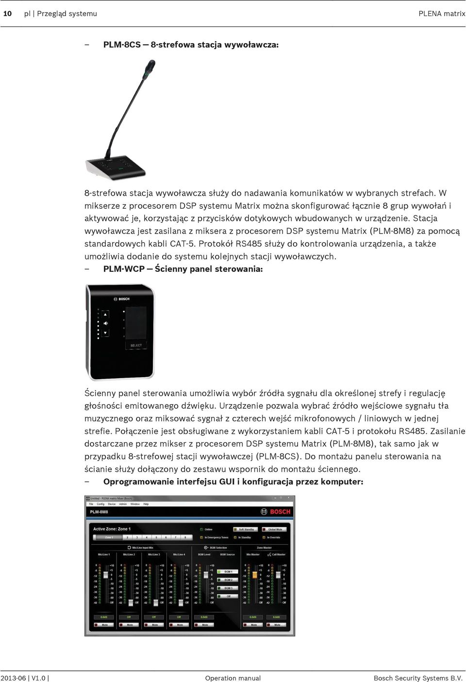 Stacja wywoławcza jest zasilana z miksera z procesorem DSP systemu Matrix (PLM 8M8) za pomocą standardowych kabli CAT 5.