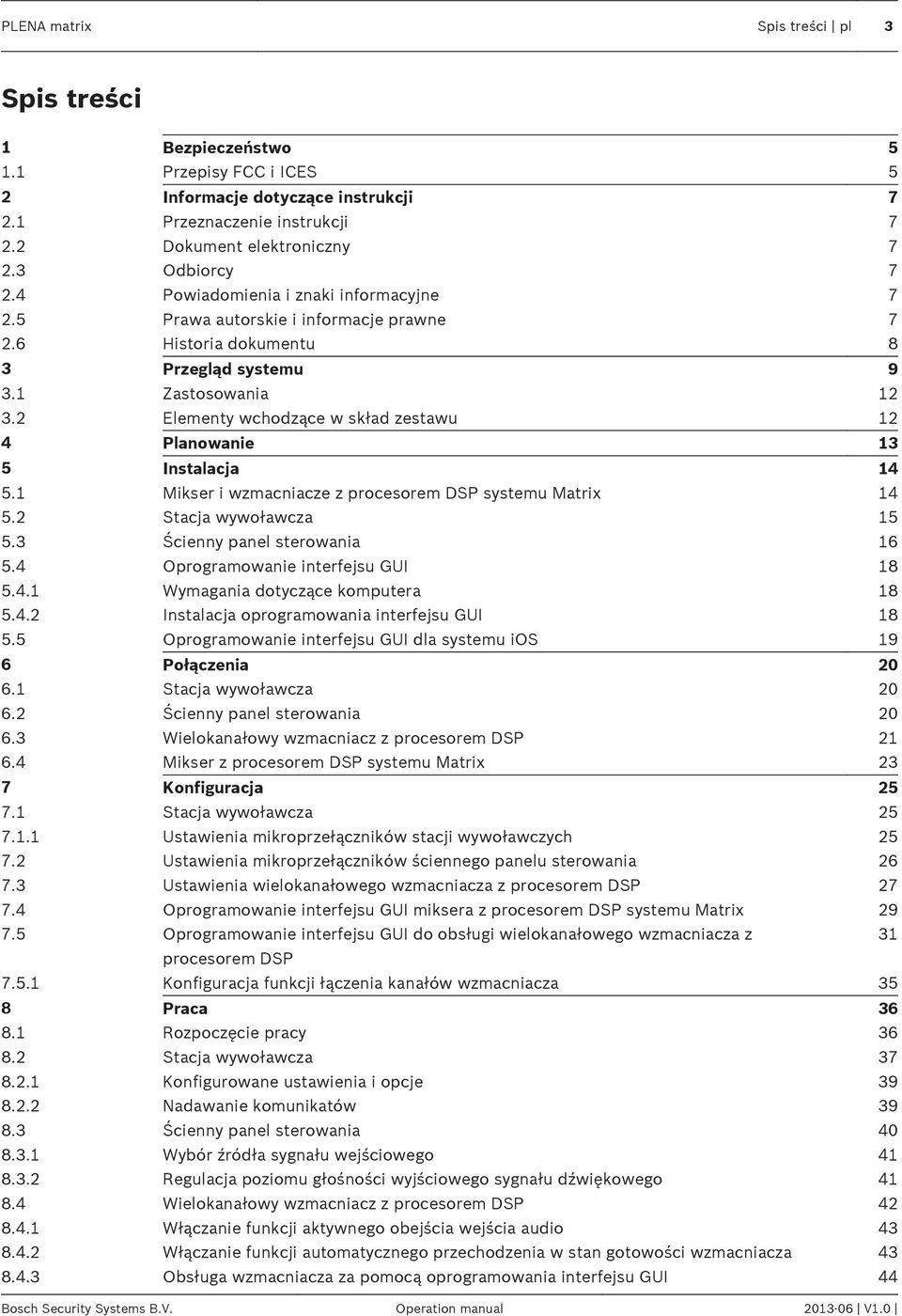 2 Elementy wchodzące w skład zestawu 12 4 Planowanie 13 5 Instalacja 14 5.1 Mikser i wzmacniacze z procesorem DSP systemu Matrix 14 5.2 Stacja wywoławcza 15 5.3 Ścienny panel sterowania 16 5.