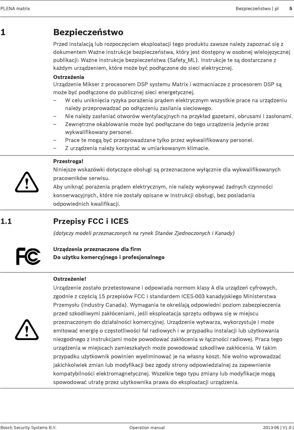 Ostrzeżenia Urządzenie Mikser z procesorem DSP systemu Matrix i wzmacniacze z procesorem DSP są może być podłączone do publicznej sieci energetycznej.