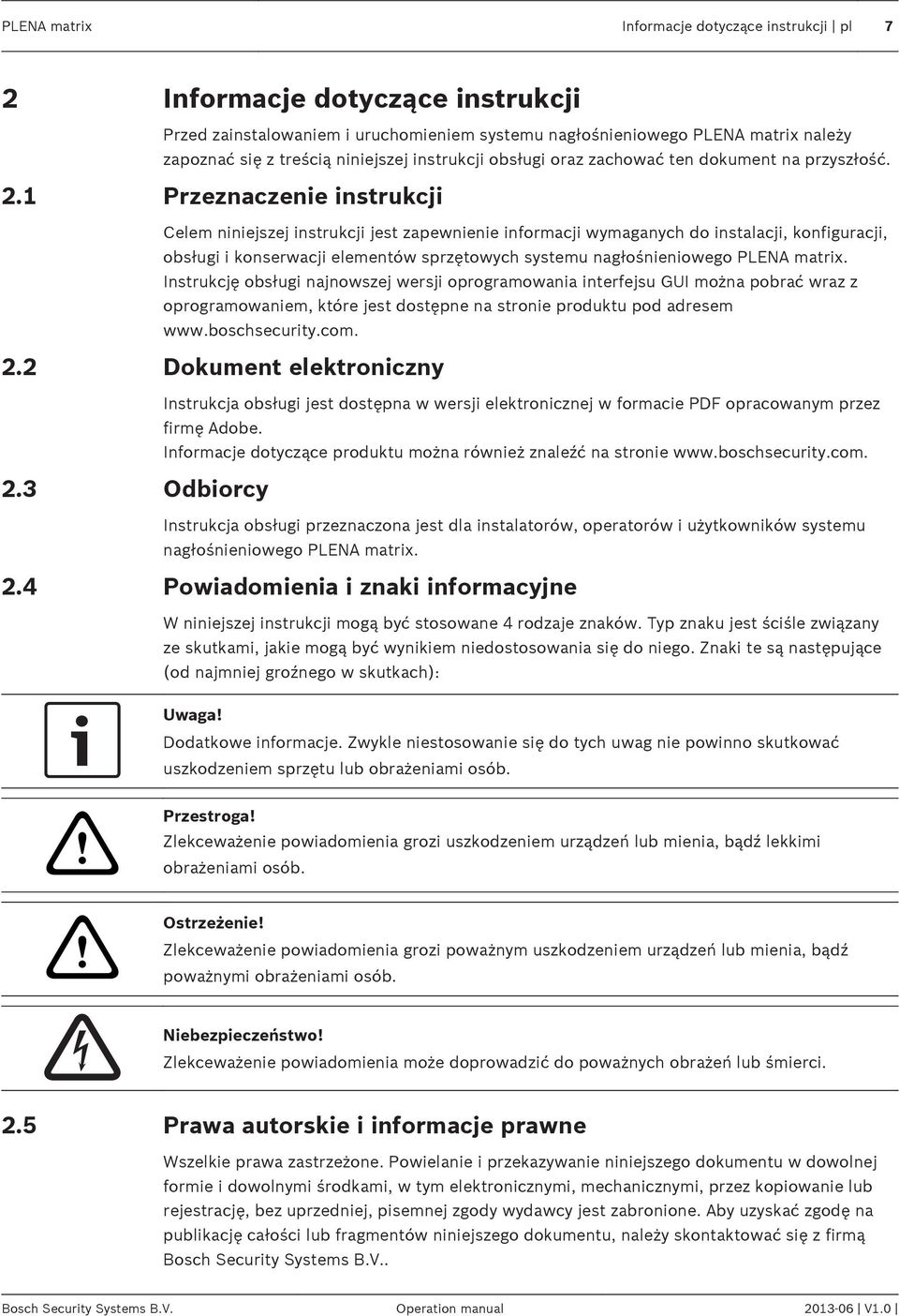 1 Przeznaczenie instrukcji Celem niniejszej instrukcji jest zapewnienie informacji wymaganych do instalacji, konfiguracji, obsługi i konserwacji elementów sprzętowych systemu nagłośnieniowego PLENA