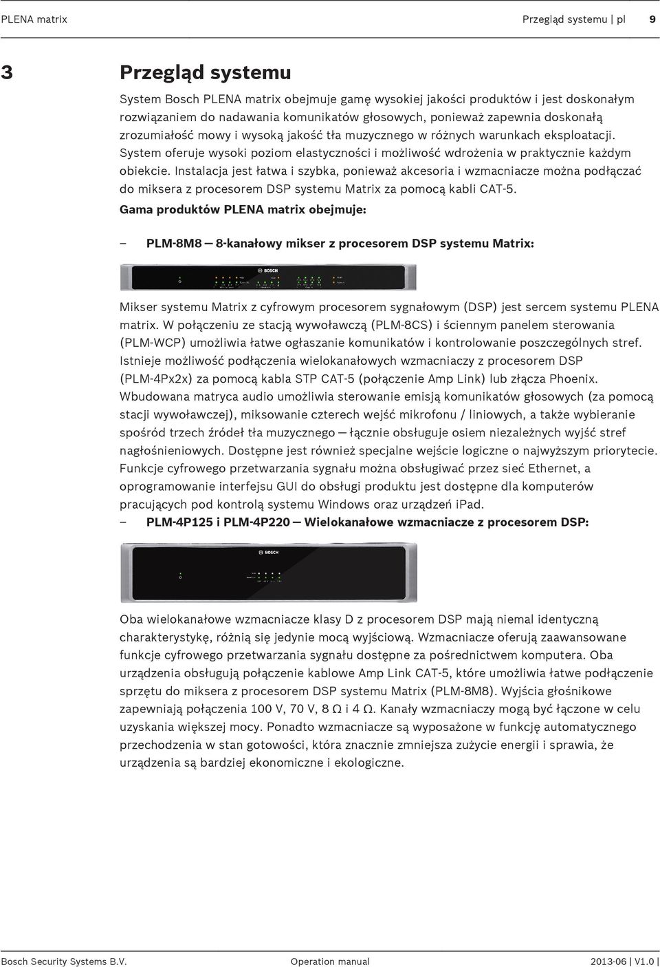 Instalacja jest łatwa i szybka, ponieważ akcesoria i wzmacniacze można podłączać do miksera z procesorem DSP systemu Matrix za pomocą kabli CAT 5.