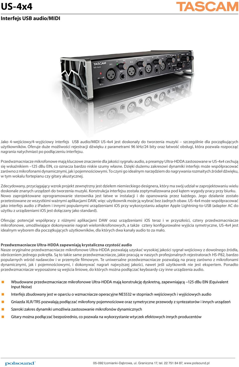 Przedwzmacniacze mikrofonowe mają kluczowe znaczenie dla jakości sygnału audio, a preampy Ultra-HDDA zastosowane w US-4x4 cechują się wskaźnikiem 125 dbu EIN, co oznacza bardzo niskie szumy własne.