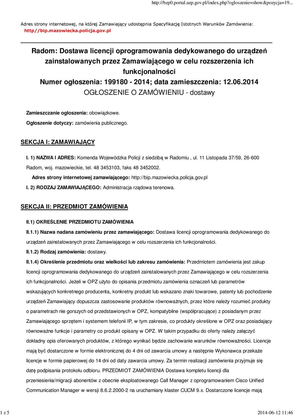 2014 OGŁOSZENIE O ZAMÓWIENIU - dostawy Zamieszczanie ogłoszenia: obowiązkowe. Ogłoszenie dotyczy: zamówienia publicznego. SEKCJA I: ZAMAWIAJĄCY I.