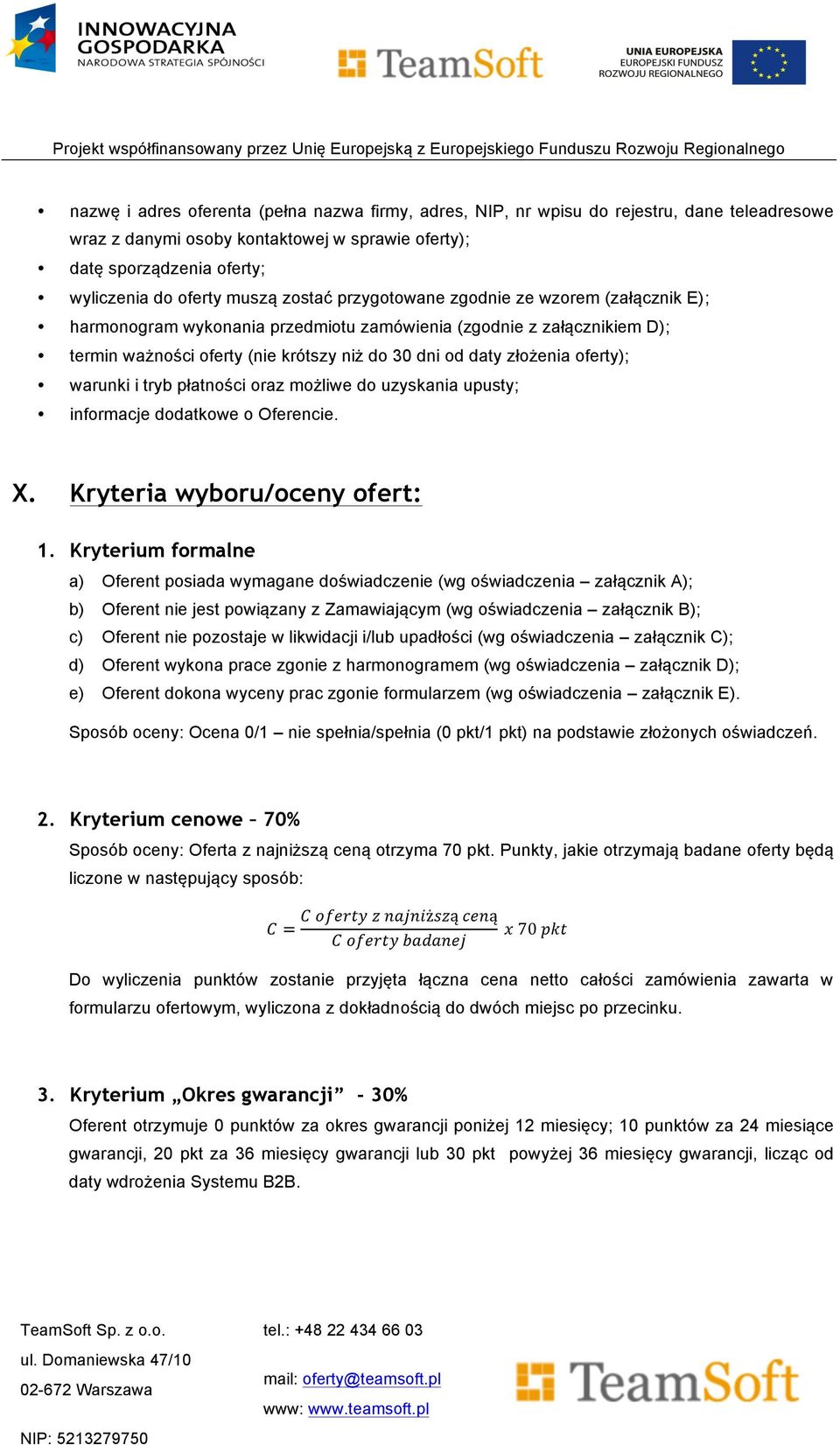 oferty); warunki i tryb płatności oraz możliwe do uzyskania upusty; informacje dodatkowe o Oferencie. X. Kryteria wyboru/oceny ofert: 1.