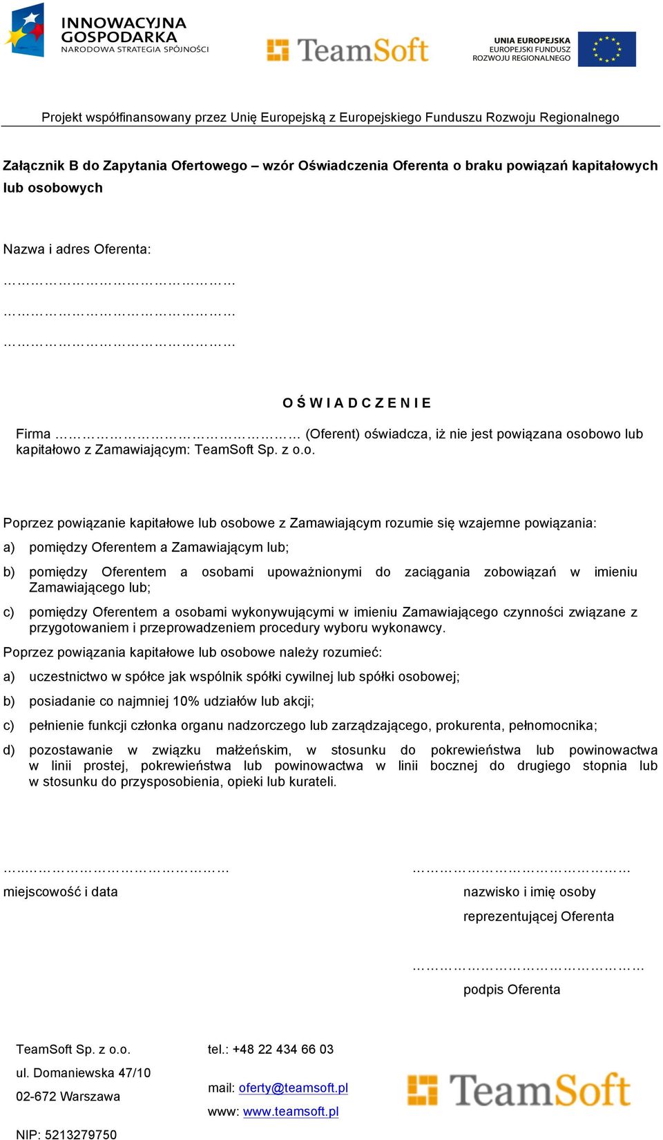 Oferentem a osobami upoważnionymi do zaciągania zobowiązań w imieniu Zamawiającego lub; c) pomiędzy Oferentem a osobami wykonywującymi w imieniu Zamawiającego czynności związane z przygotowaniem i