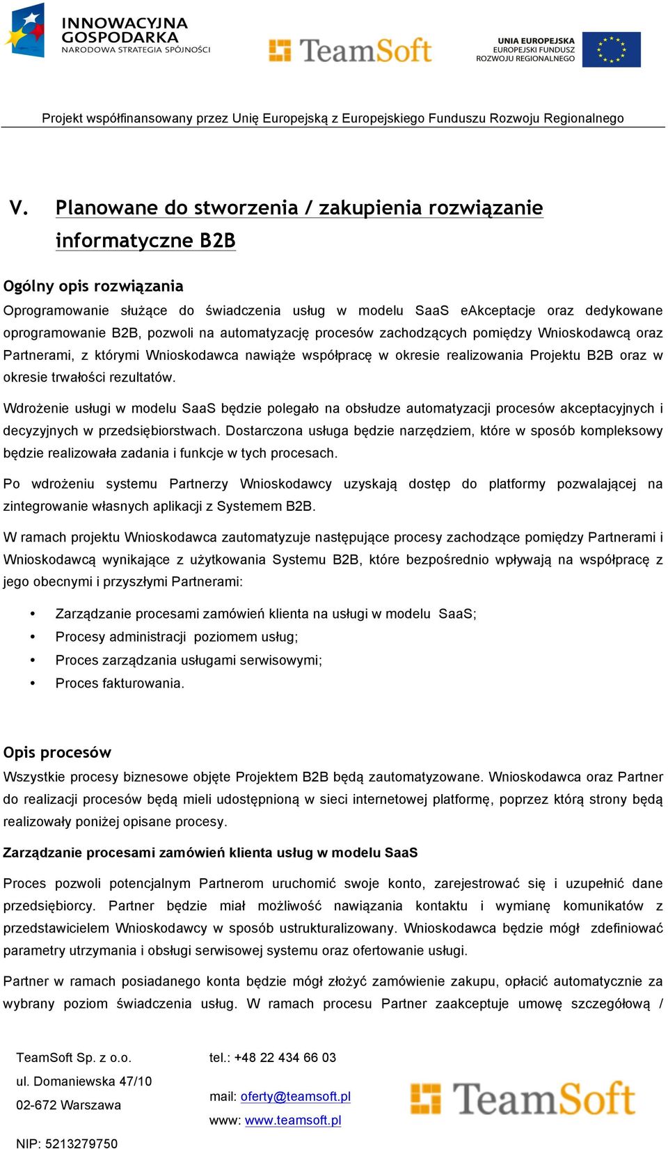 Wdrożenie usługi w modelu SaaS będzie polegało na obsłudze automatyzacji procesów akceptacyjnych i decyzyjnych w przedsiębiorstwach.