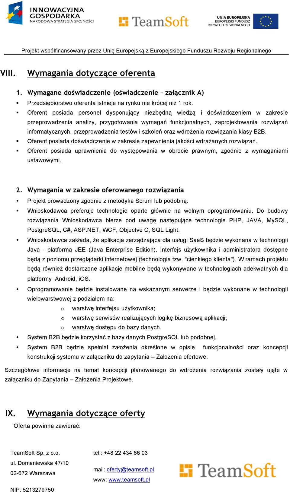 przeprowadzenia testów i szkoleń oraz wdrożenia rozwiązania klasy B2B. Oferent posiada doświadczenie w zakresie zapewnienia jakości wdrażanych rozwiązań.