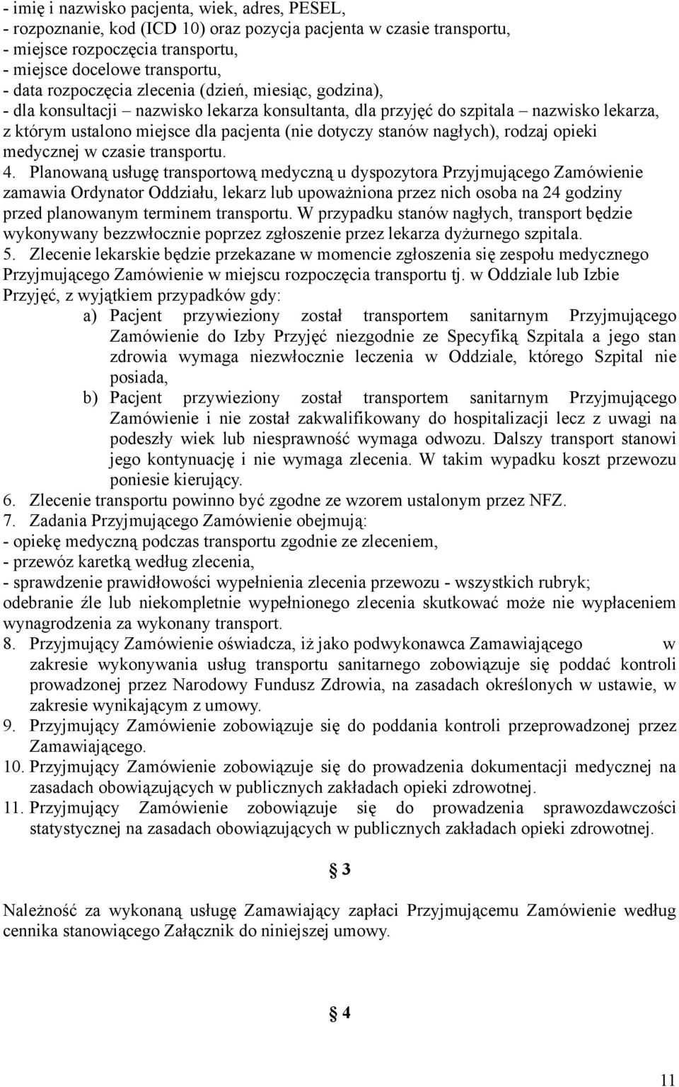 nagłych), rodzaj opieki medycznej w czasie transportu. 4.