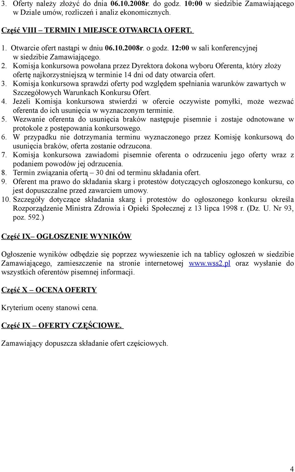 Komisja konkursowa powołana przez Dyrektora dokona wyboru Oferenta, który złoży ofertę najkorzystniejszą w terminie 14 dni od daty otwarcia ofert. 3.