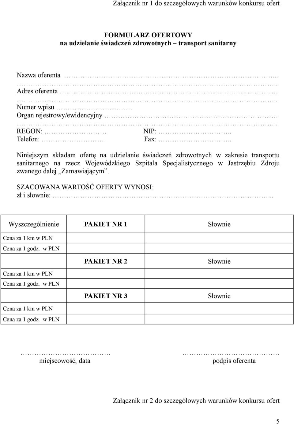 . Niniejszym składam ofertę na udzielanie świadczeń zdrowotnych w zakresie transportu sanitarnego na rzecz Wojewódzkiego Szpitala Specjalistycznego w Jastrzębiu Zdroju zwanego dalej Zamawiającym.