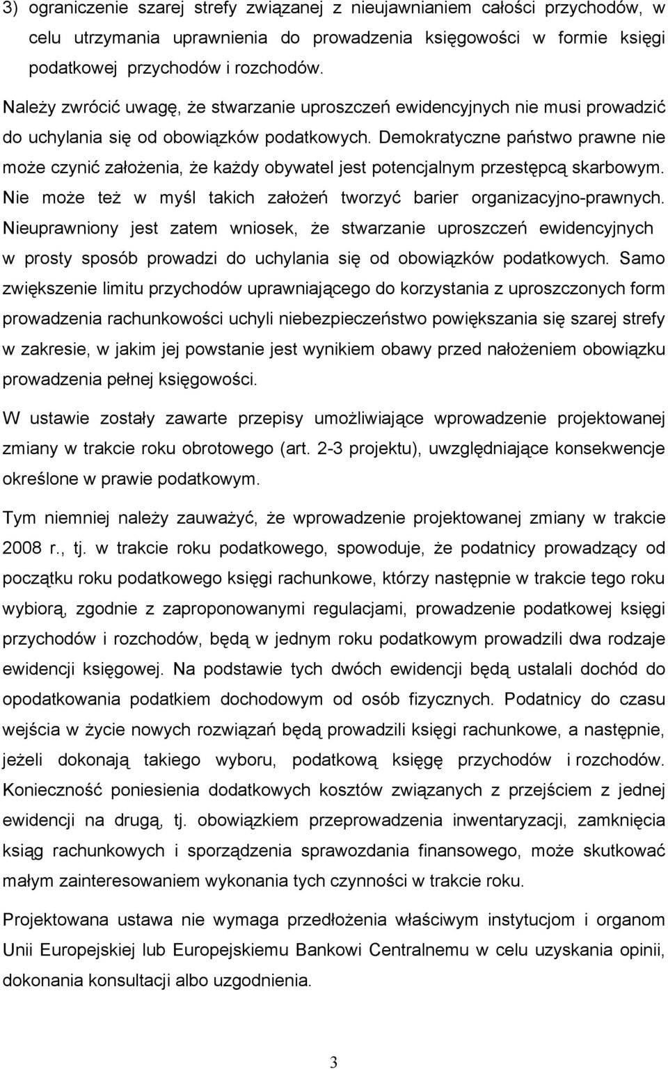 Demokratyczne państwo prawne nie może czynić założenia, że każdy obywatel jest potencjalnym przestępcą skarbowym. Nie może też w myśl takich założeń tworzyć barier organizacyjno-prawnych.